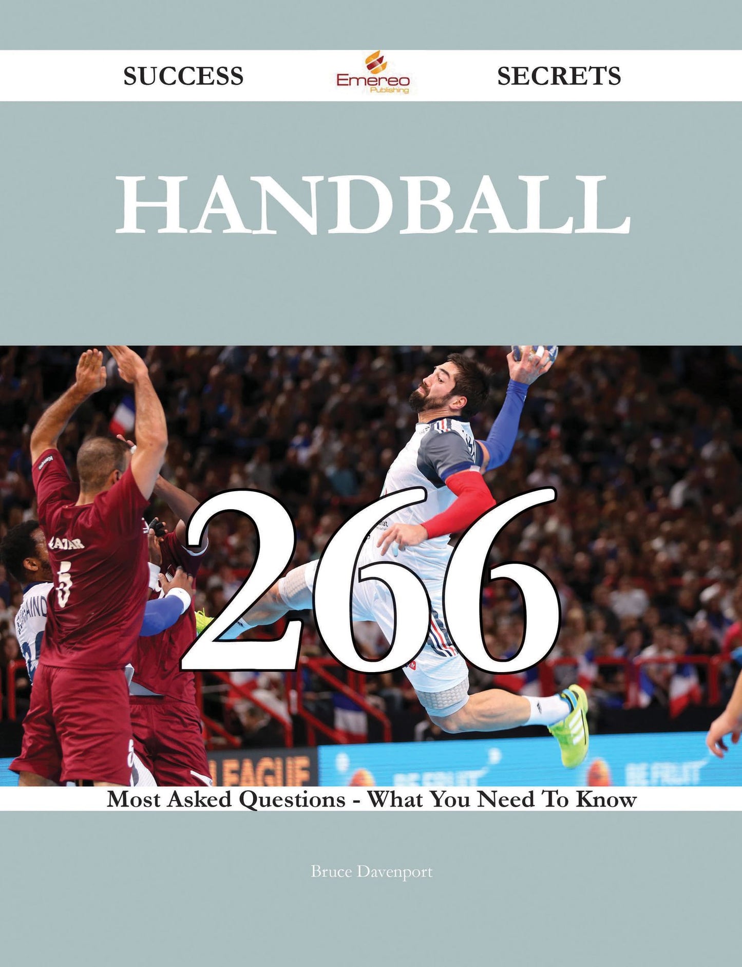 Handball 266 Success Secrets - 266 Most Asked Questions On Handball - What You Need To Know