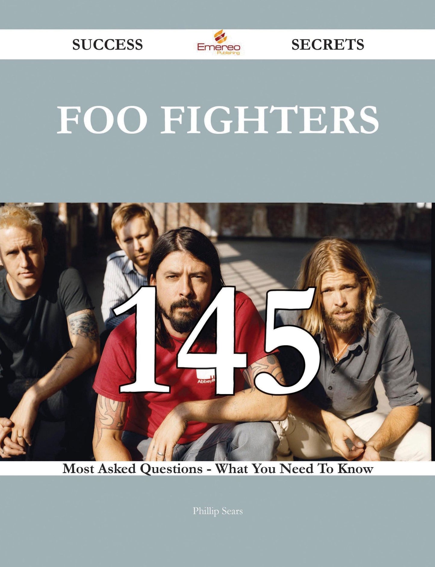 Foo Fighters 145 Success Secrets - 145 Most Asked Questions On Foo Fighters - What You Need To Know