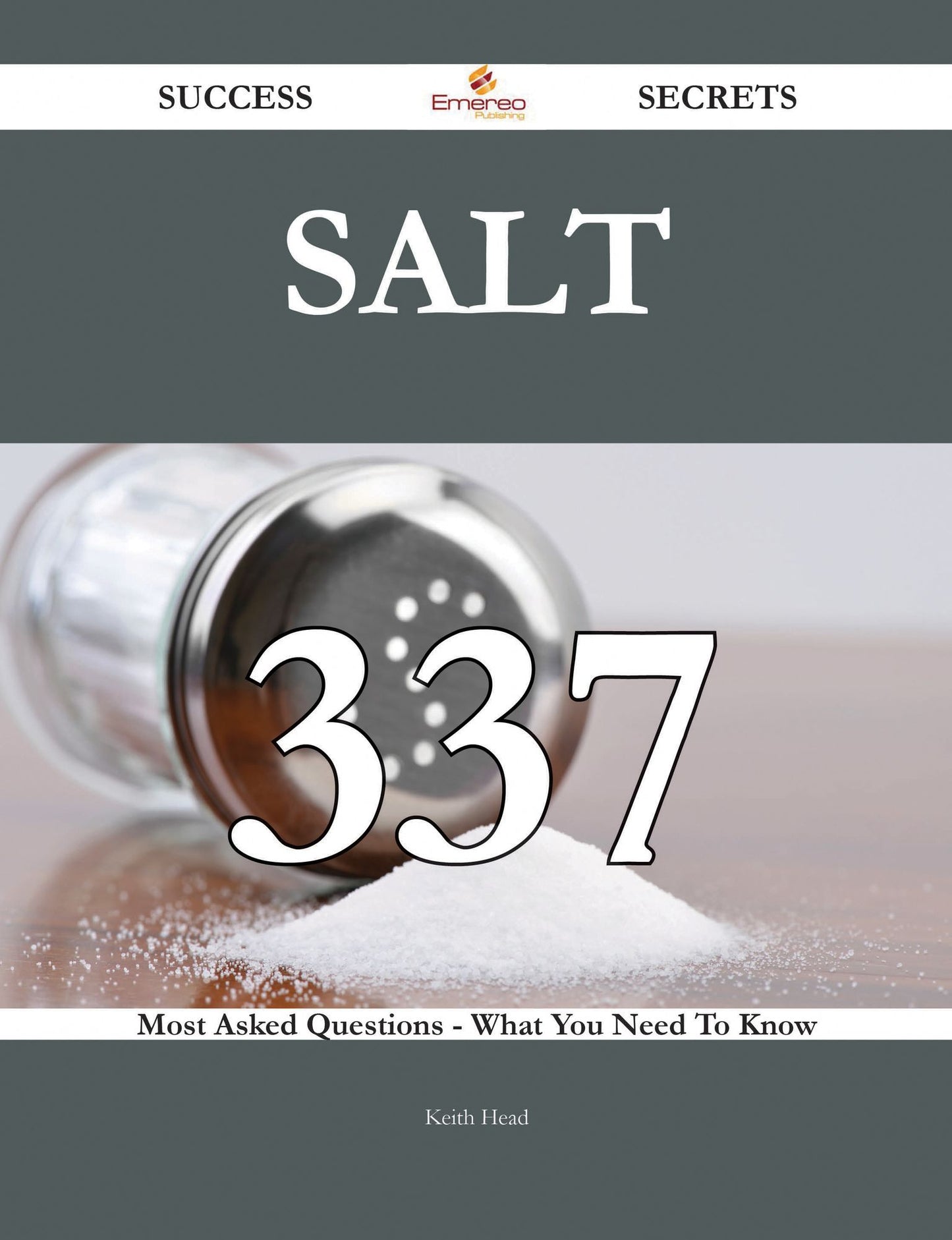 Salt 337 Success Secrets - 337 Most Asked Questions On Salt - What You Need To Know