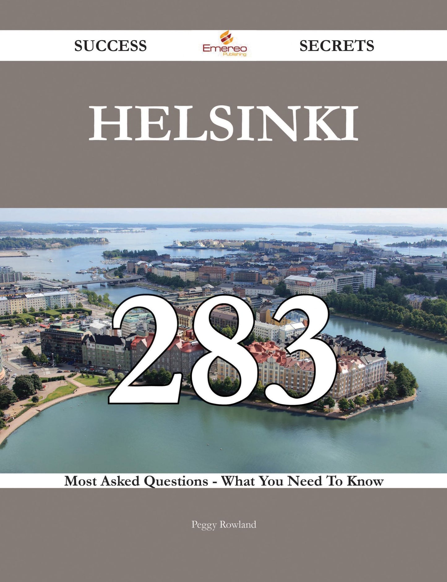 Helsinki 283 Success Secrets - 283 Most Asked Questions On Helsinki - What You Need To Know