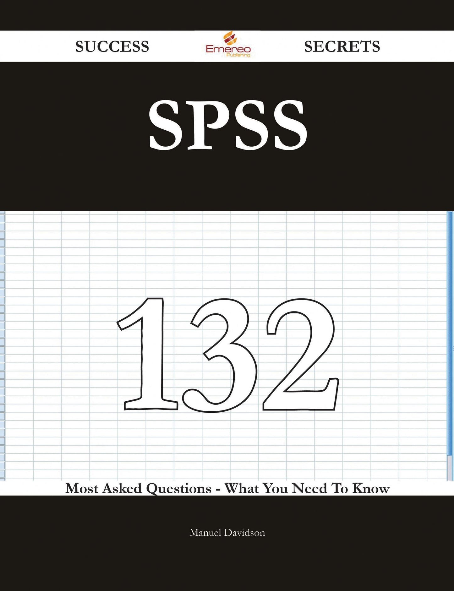 SPSS 132 Success Secrets - 132 Most Asked Questions On SPSS - What You Need To Know