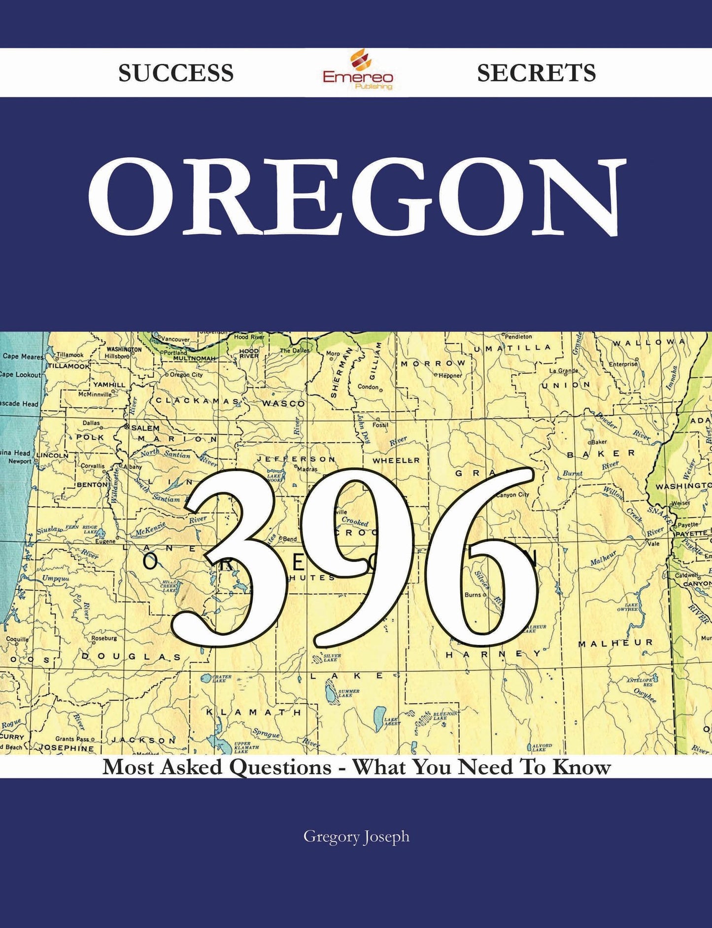 Oregon 396 Success Secrets - 396 Most Asked Questions On Oregon - What You Need To Know