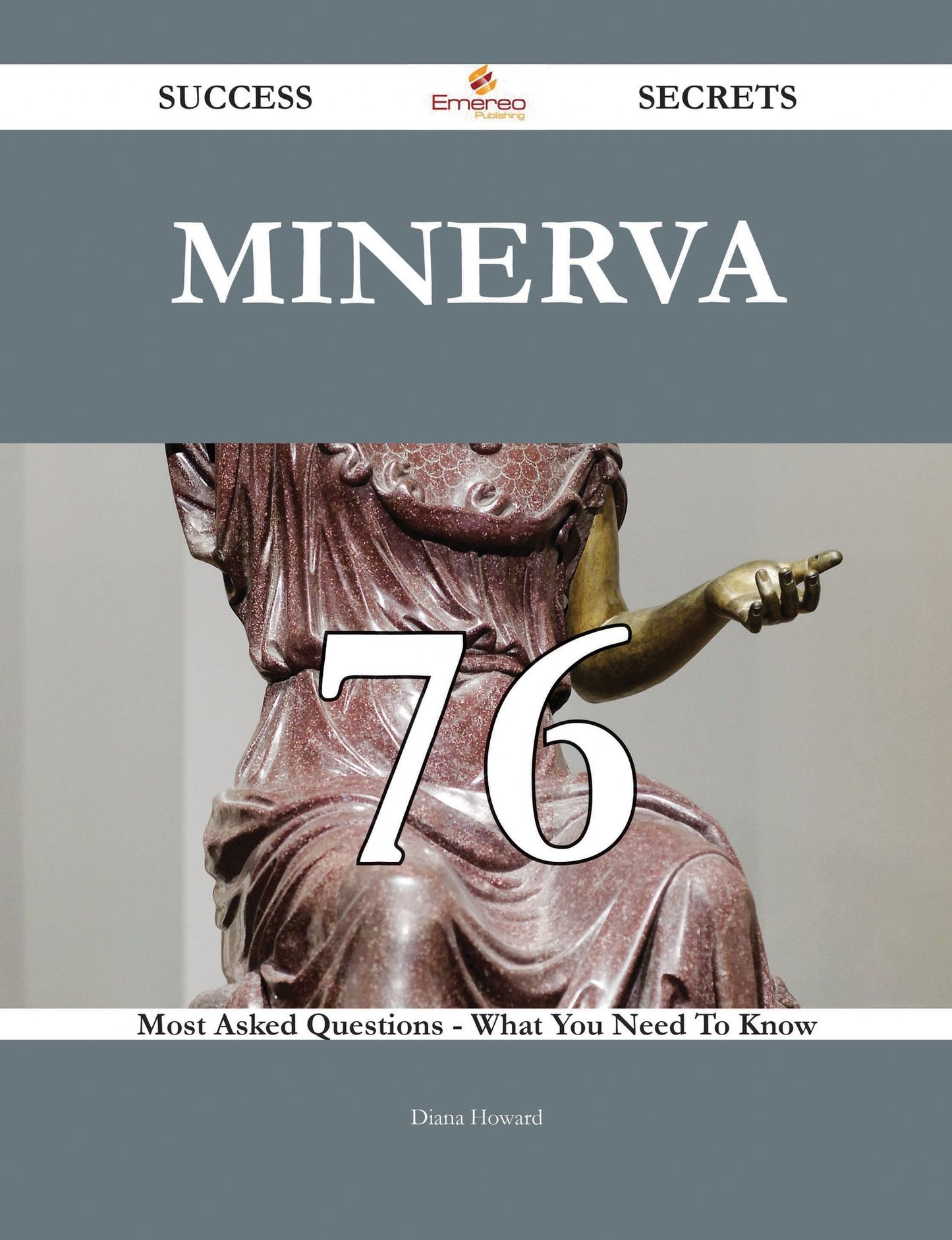 Minerva 76 Success Secrets - 76 Most Asked Questions On Minerva - What You Need To Know