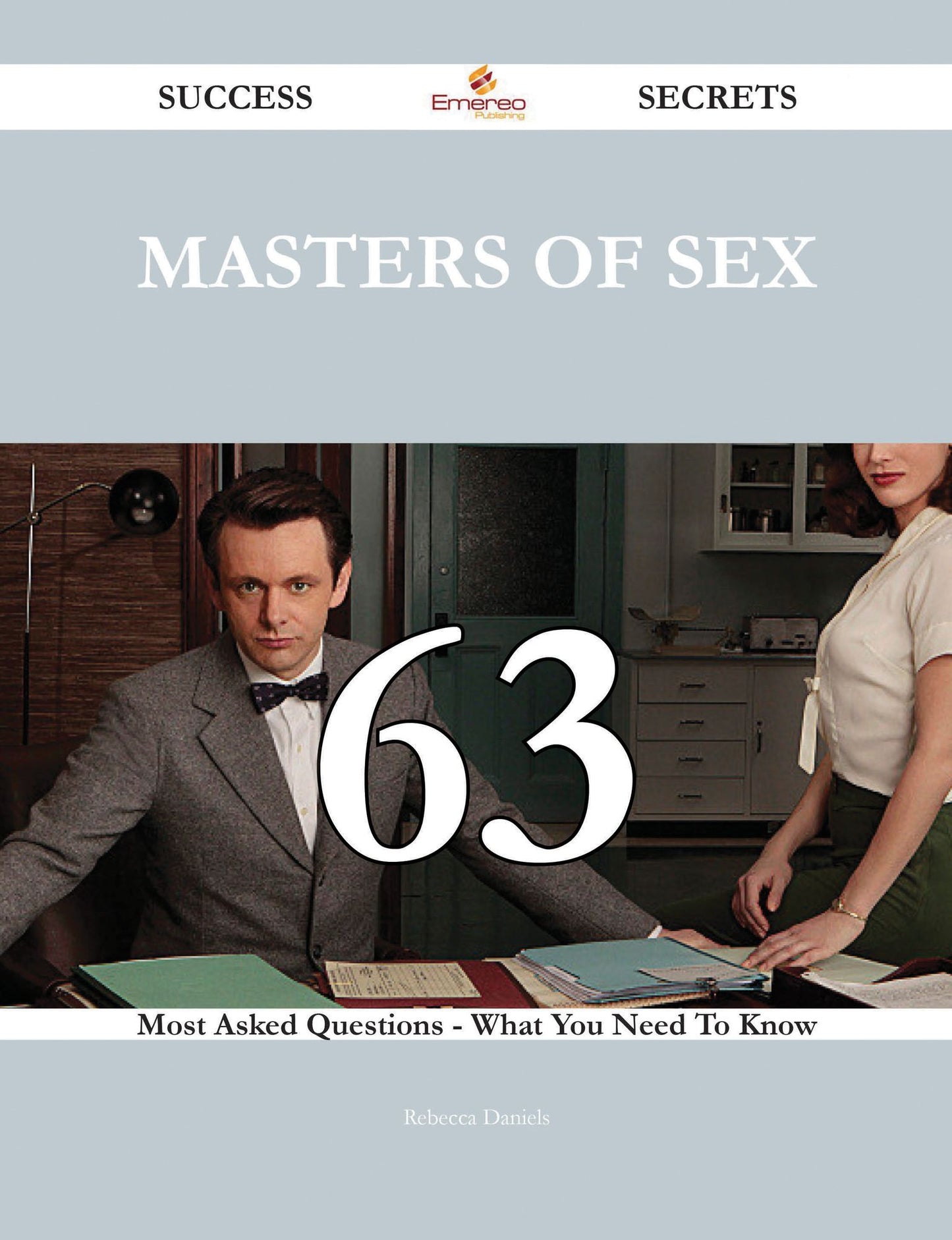 Masters of Sex 63 Success Secrets - 63 Most Asked Questions On Masters of Sex - What You Need To Know
