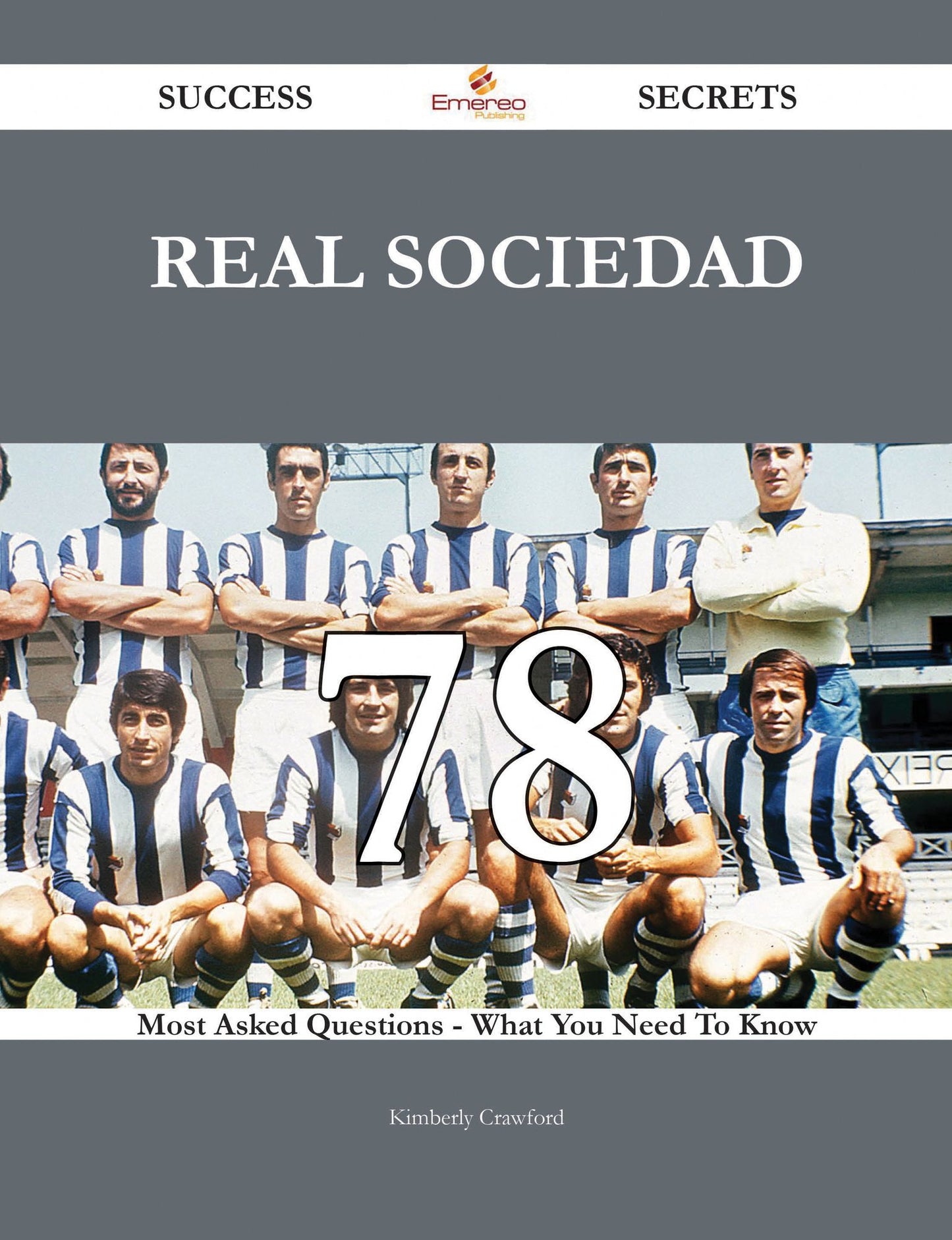 Real Sociedad 78 Success Secrets - 78 Most Asked Questions On Real Sociedad - What You Need To Know