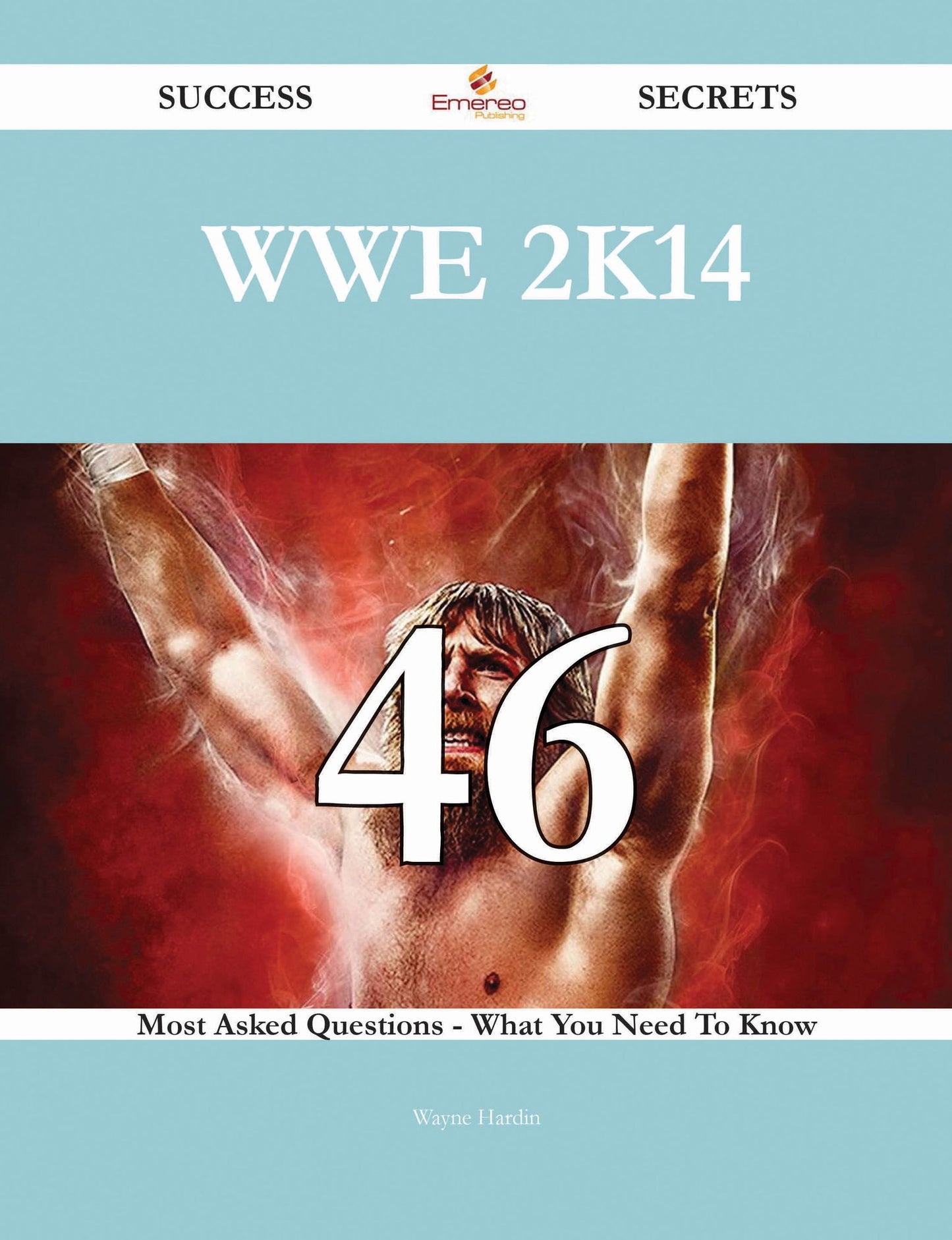 WWE 2K14 46 Success Secrets - 46 Most Asked Questions On WWE 2K14 - What You Need To Know