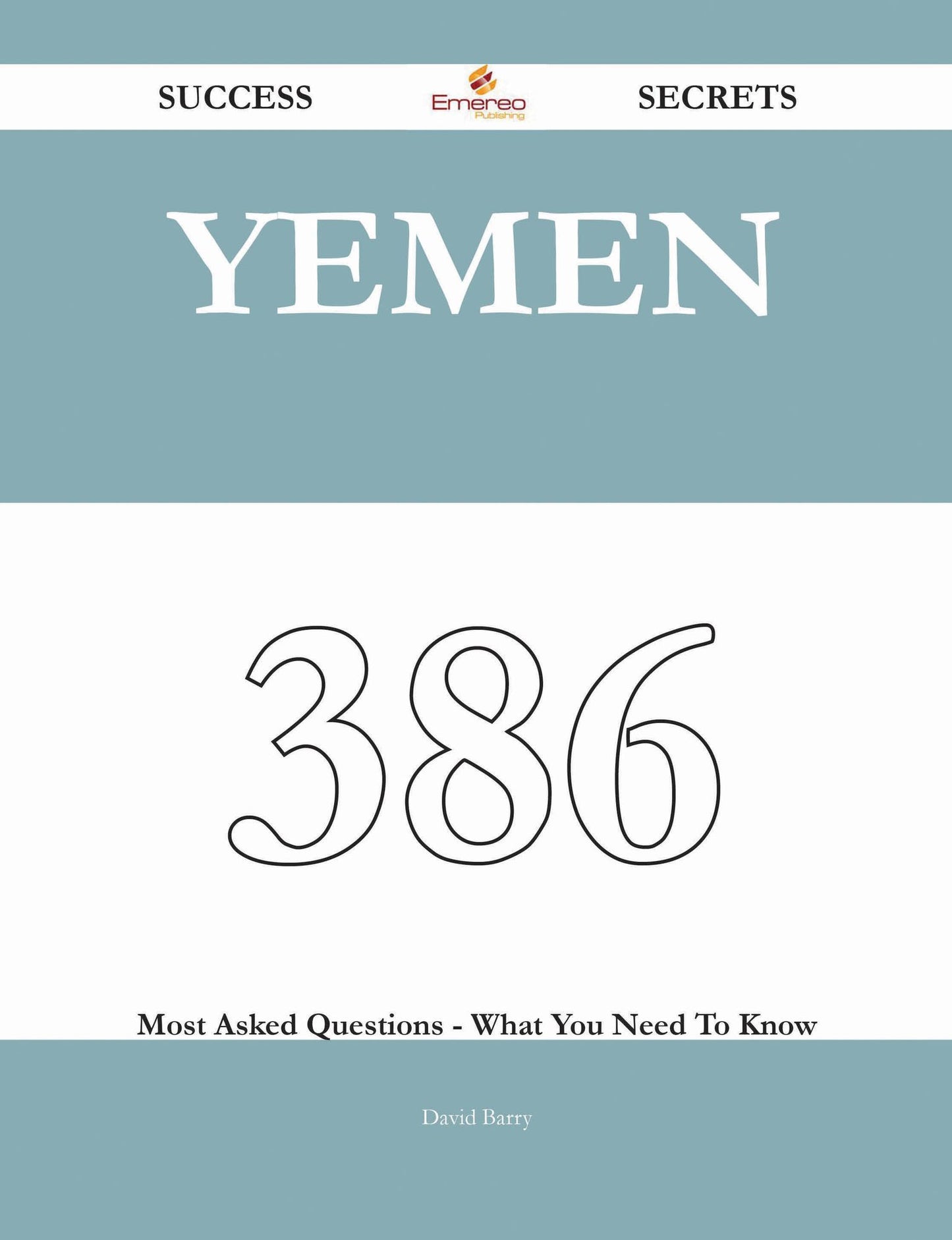 Yemen 386 Success Secrets - 386 Most Asked Questions On Yemen - What You Need To Know