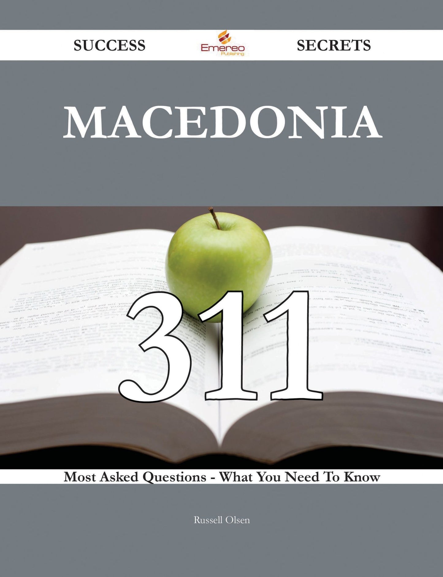 Macedonia 311 Success Secrets - 311 Most Asked Questions On Macedonia - What You Need To Know