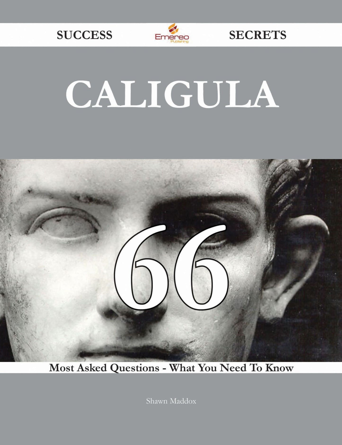 Caligula 66 Success Secrets - 66 Most Asked Questions On Caligula - What You Need To Know
