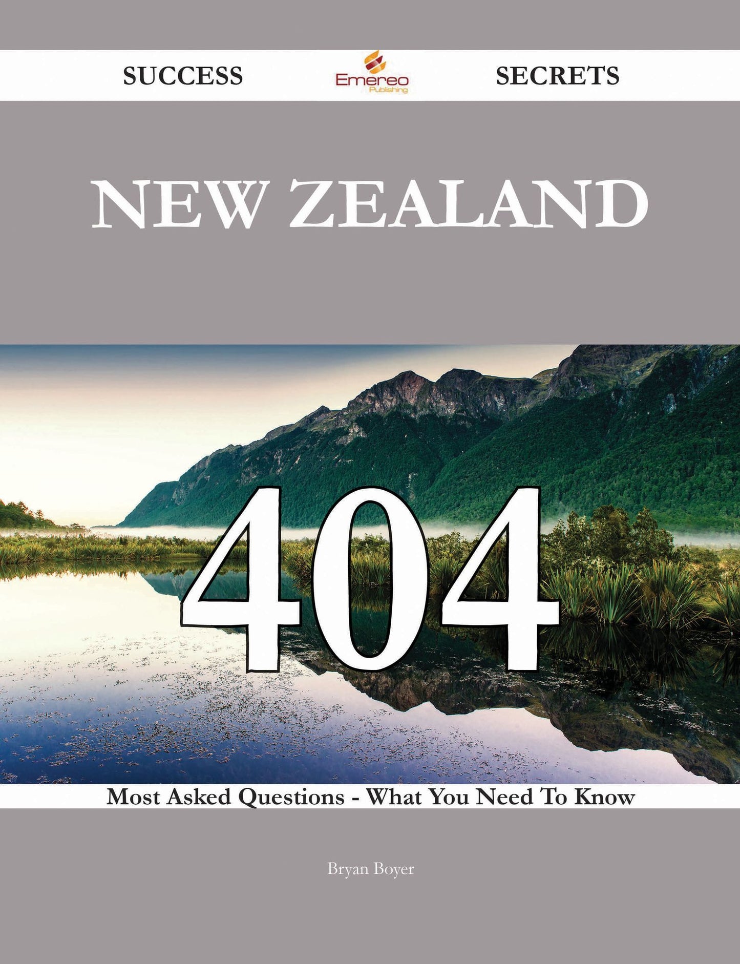 New Zealand 404 Success Secrets - 404 Most Asked Questions On New Zealand - What You Need To Know