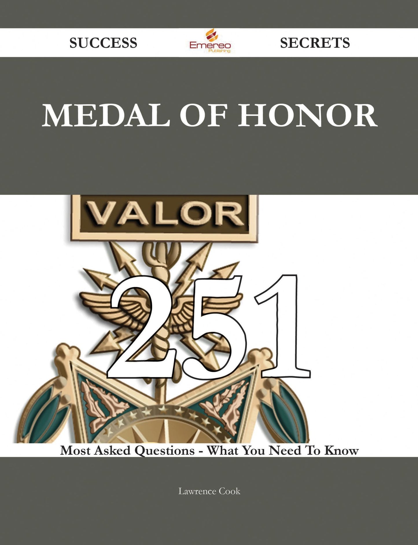 Medal of Honor 251 Success Secrets - 251 Most Asked Questions On Medal of Honor - What You Need To Know