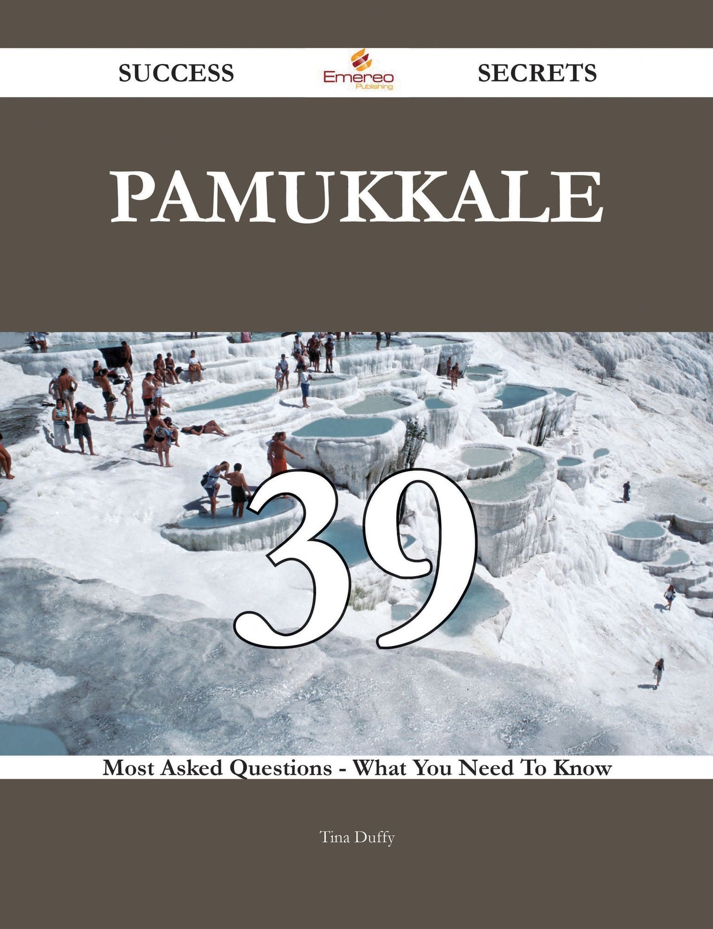 Pamukkale 39 Success Secrets - 39 Most Asked Questions On Pamukkale - What You Need To Know