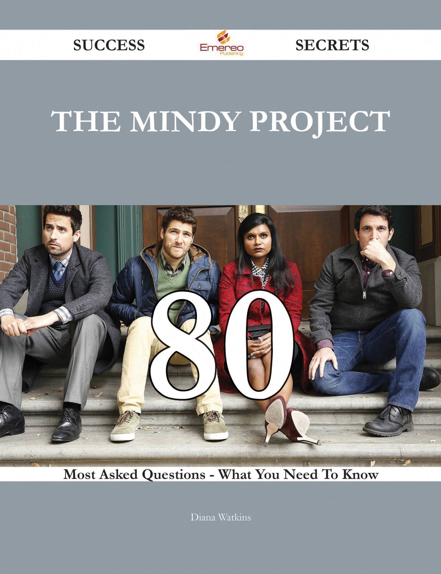The Mindy Project 80 Success Secrets - 80 Most Asked Questions On The Mindy Project - What You Need To Know