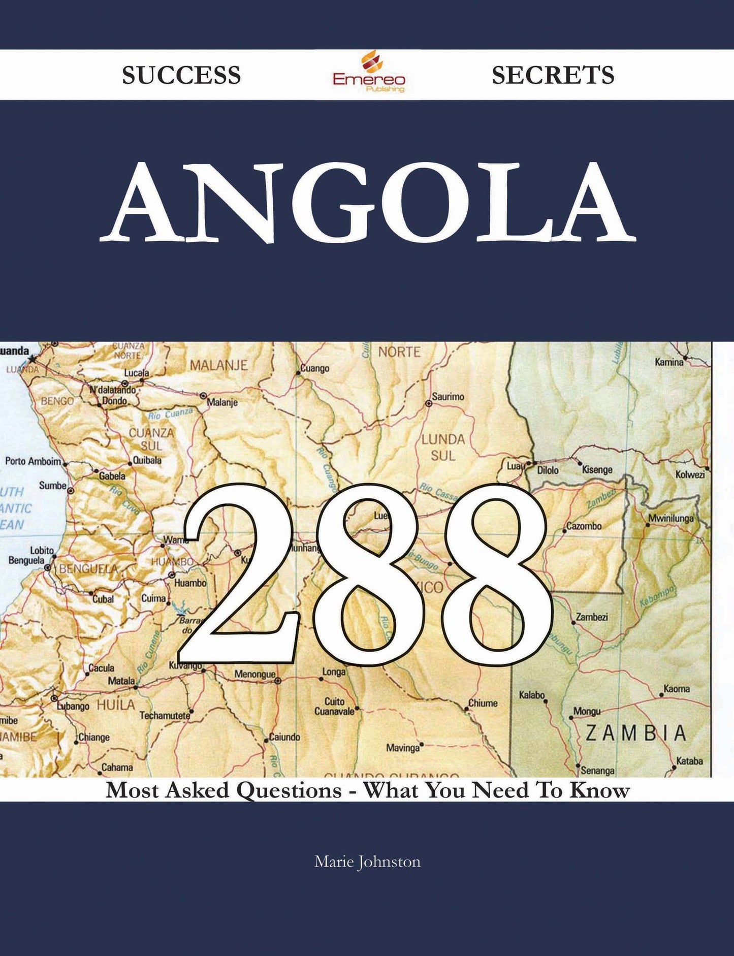 Angola 288 Success Secrets - 288 Most Asked Questions On Angola - What You Need To Know