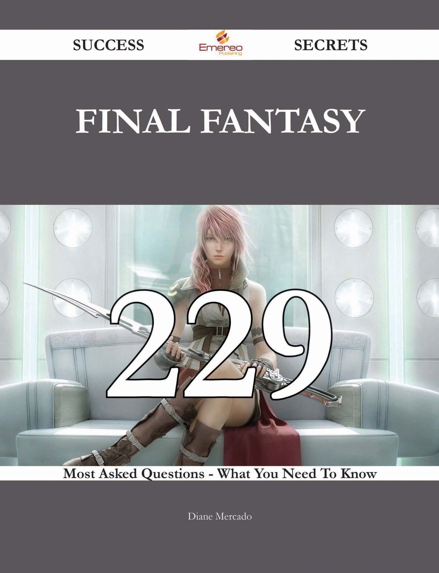 Final Fantasy 229 Success Secrets - 229 Most Asked Questions On Final Fantasy - What You Need To Know
