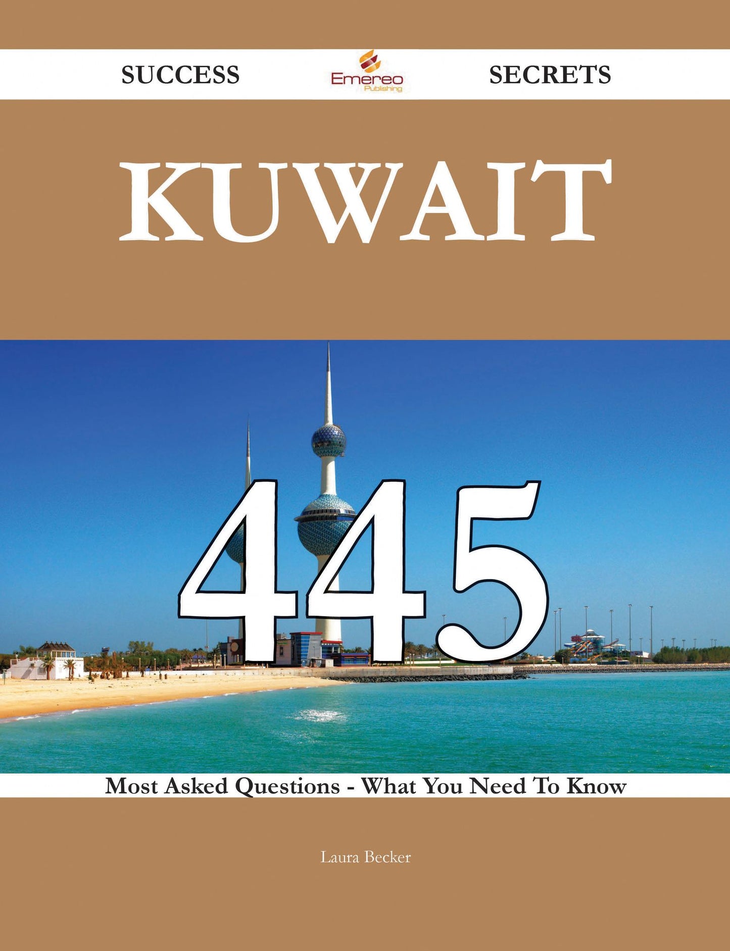 Kuwait 445 Success Secrets - 445 Most Asked Questions On Kuwait - What You Need To Know