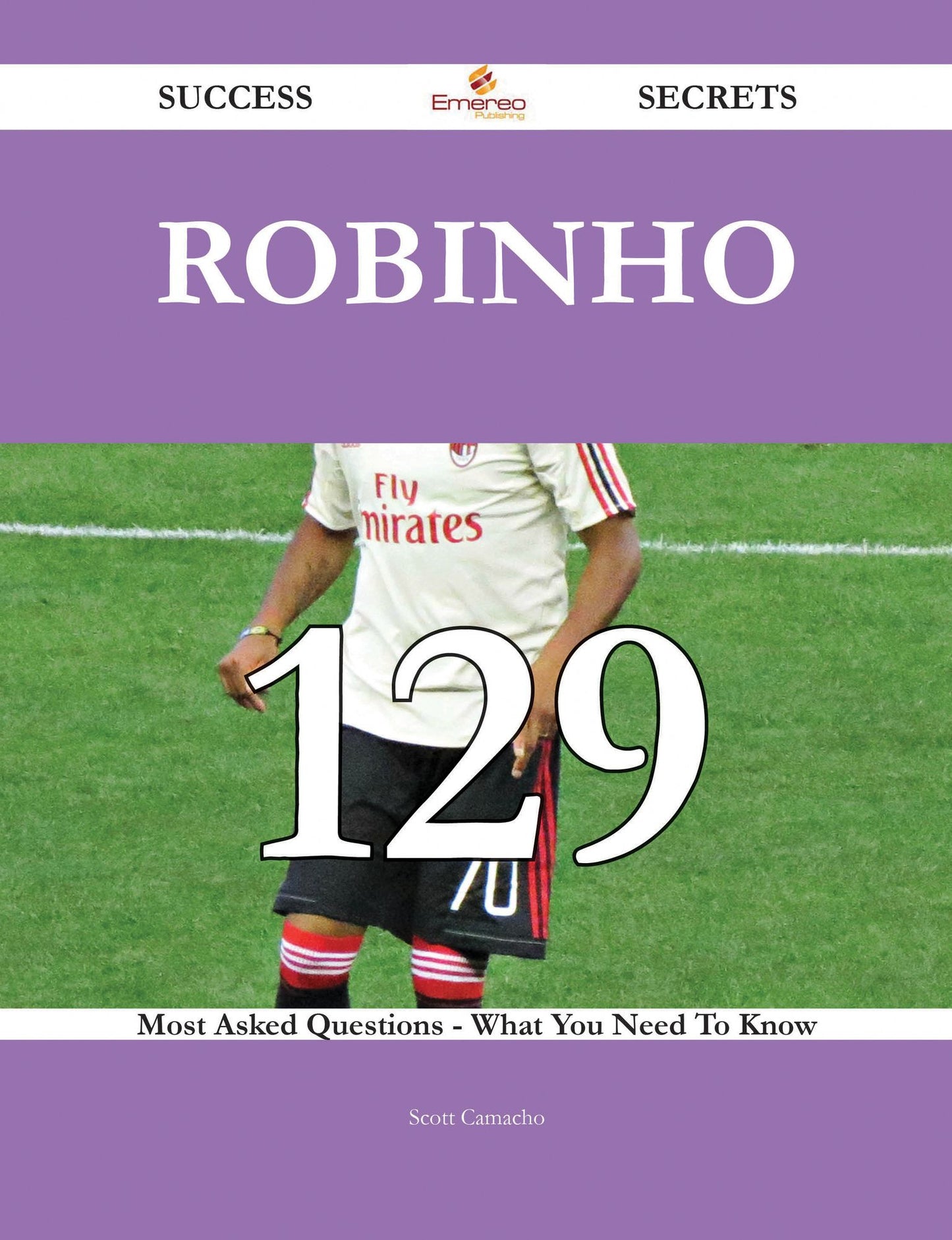 Robinho 129 Success Secrets - 129 Most Asked Questions On Robinho - What You Need To Know