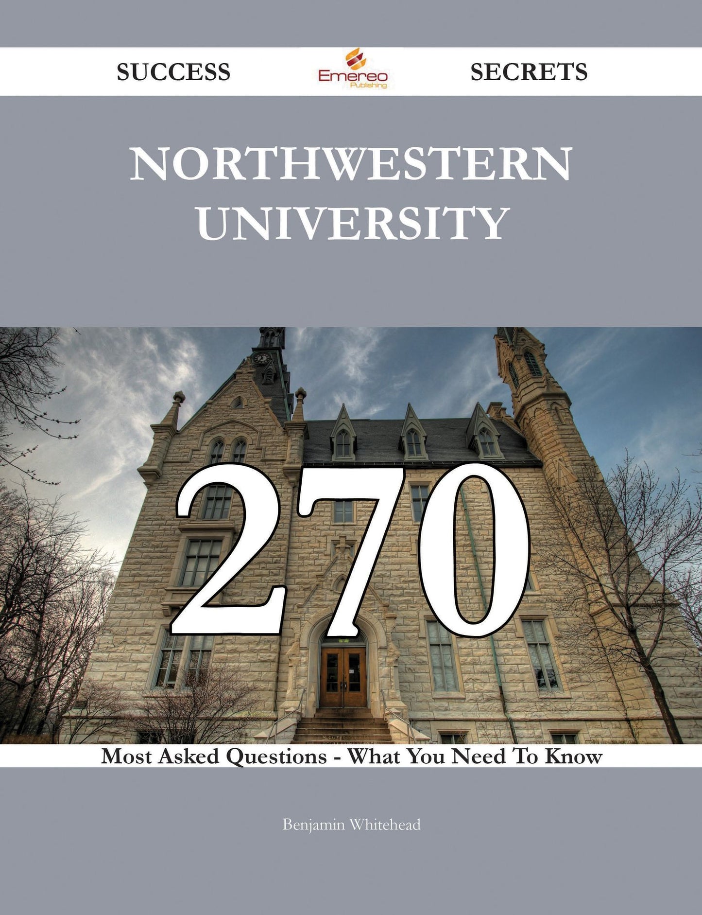 Northwestern University 270 Success Secrets - 270 Most Asked Questions On Northwestern University - What You Need To Know
