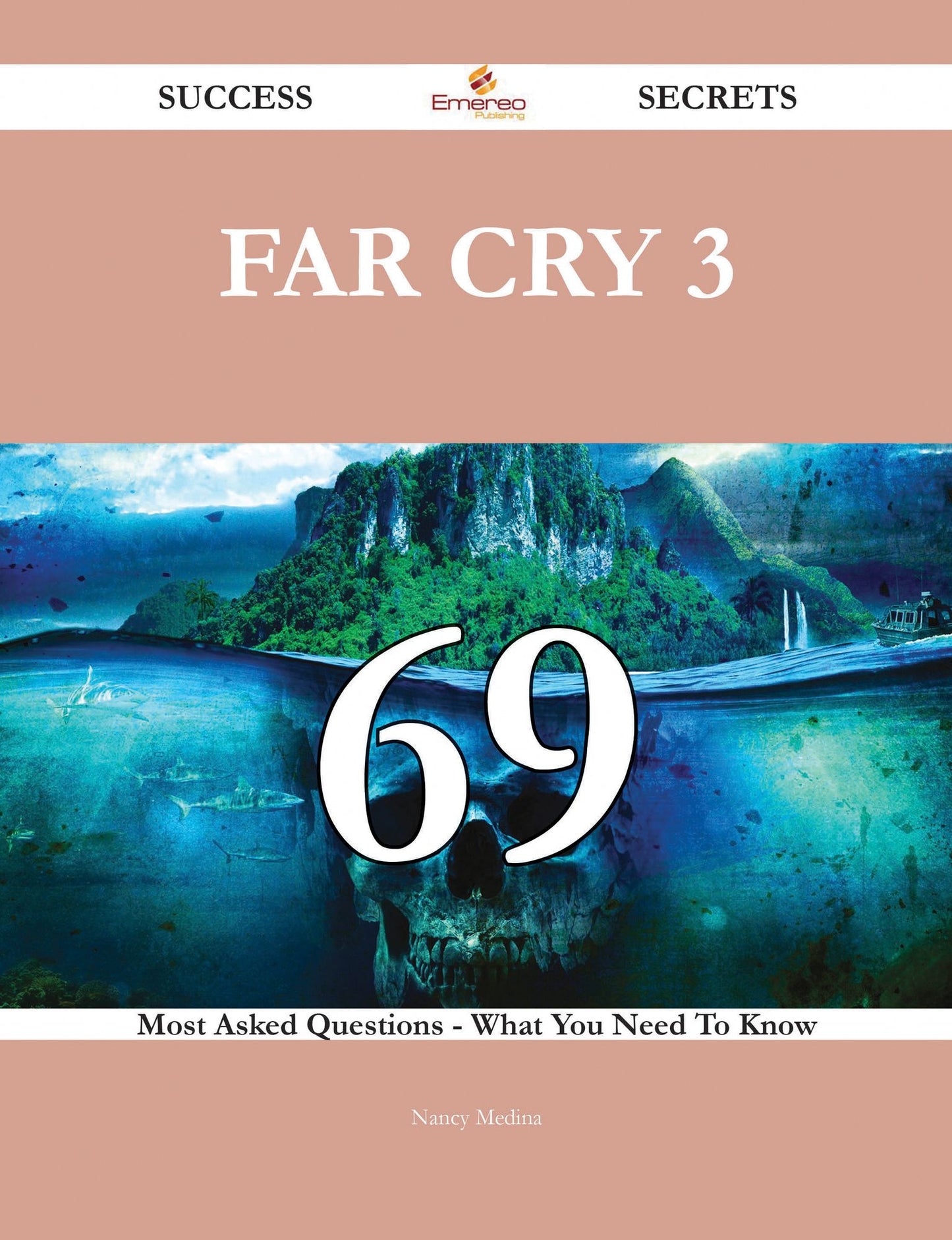 Far Cry 3 69 Success Secrets - 69 Most Asked Questions On Far Cry 3 - What You Need To Know