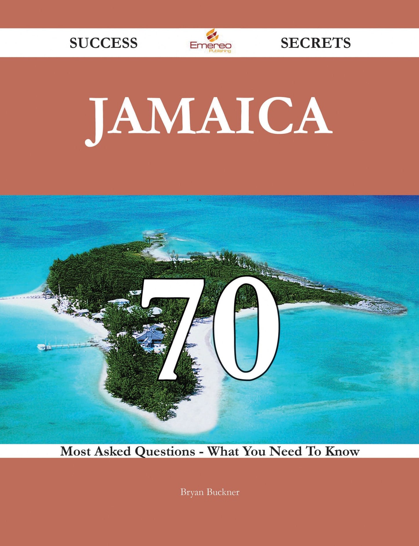 Jamaica 70 Success Secrets - 70 Most Asked Questions On Jamaica - What You Need To Know