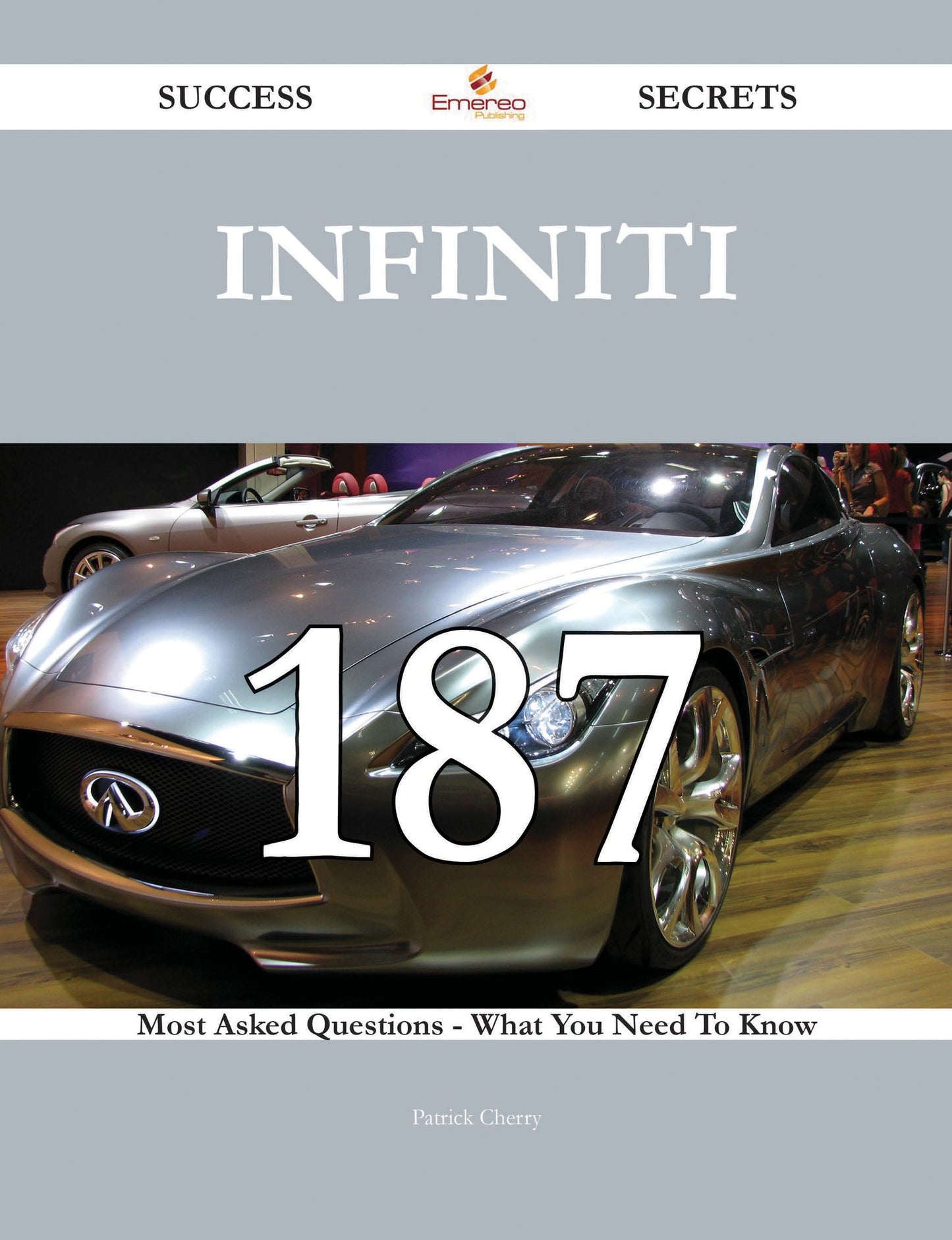 Infiniti 187 Success Secrets - 187 Most Asked Questions On Infiniti - What You Need To Know