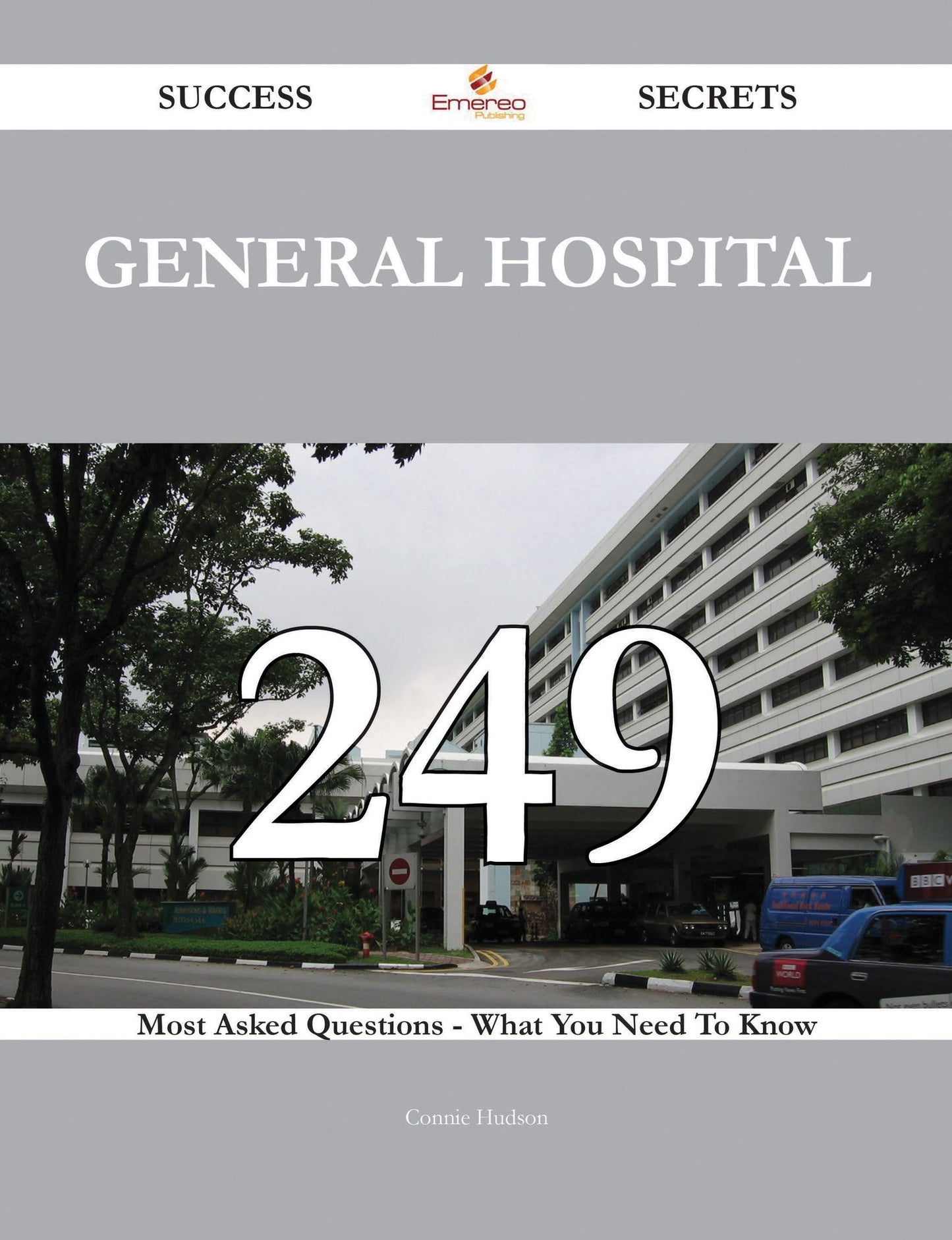 General Hospital 249 Success Secrets - 249 Most Asked Questions On General Hospital - What You Need To Know