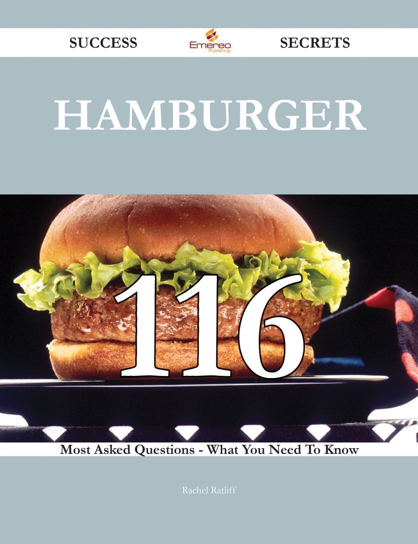 Hamburger 116 Success Secrets - 116 Most Asked Questions On Hamburger - What You Need To Know