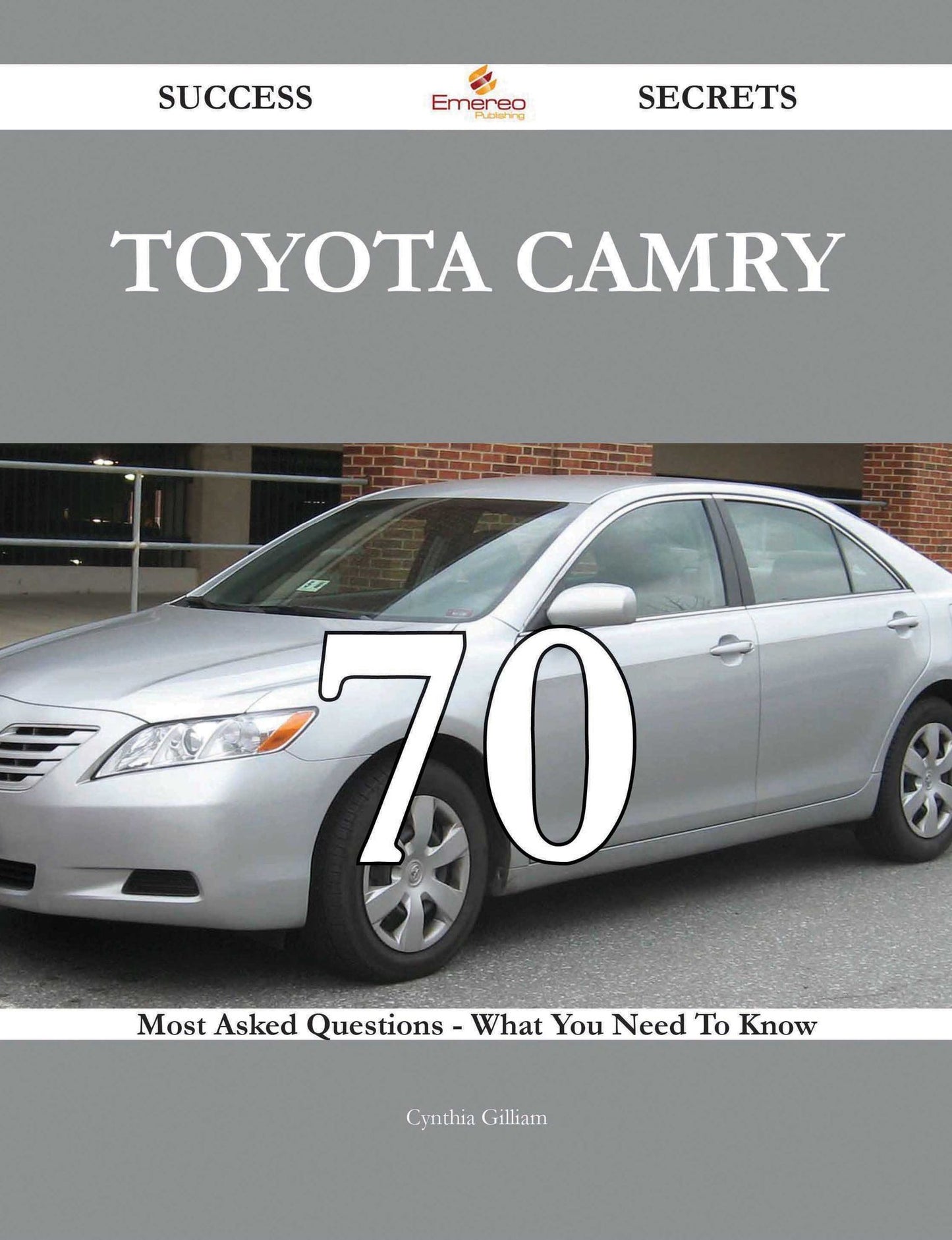 Toyota Camry 70 Success Secrets - 70 Most Asked Questions On Toyota Camry - What You Need To Know