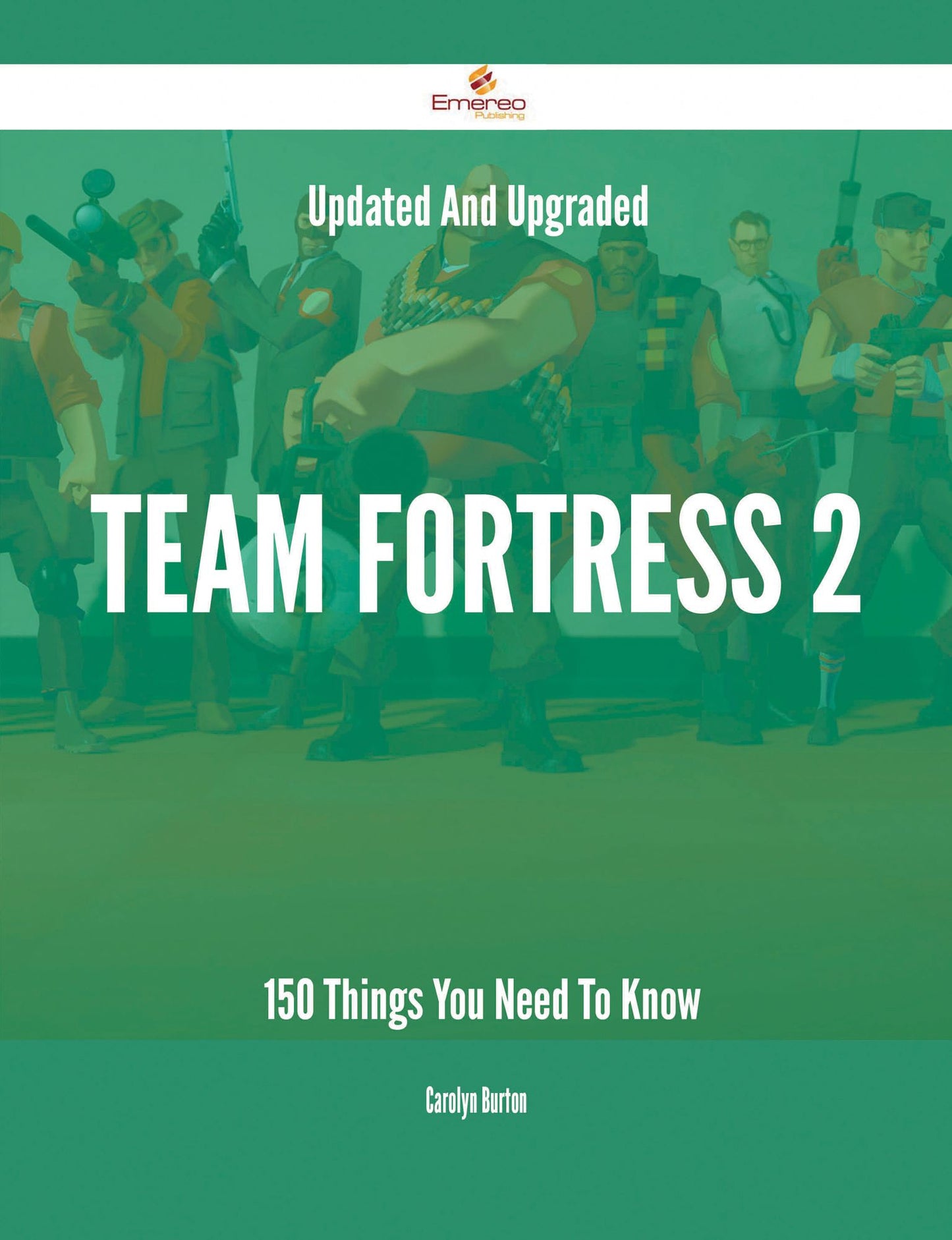 Updated And Upgraded Team Fortress 2 - 150 Things You Need To Know