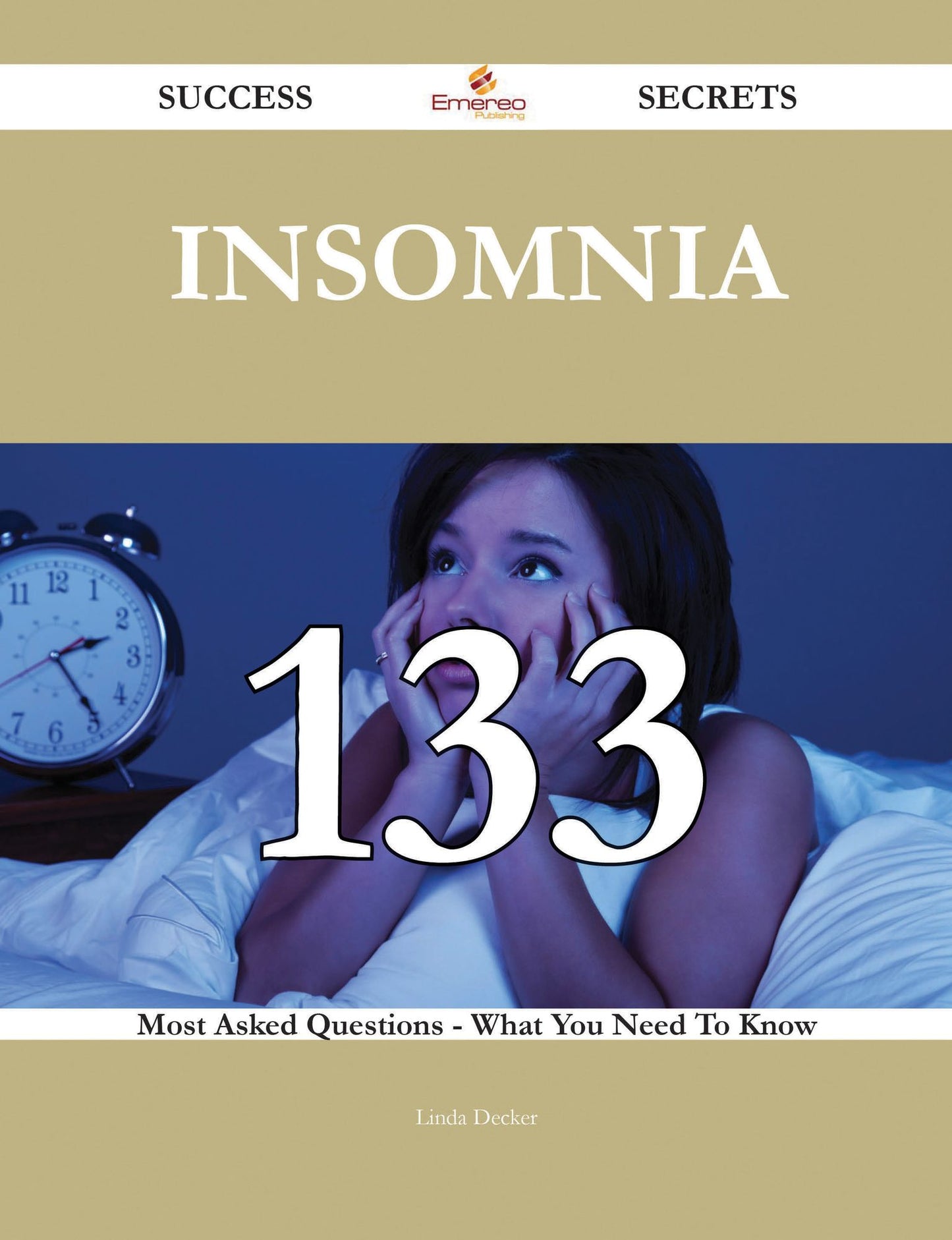 Insomnia 133 Success Secrets - 133 Most Asked Questions On Insomnia - What You Need To Know