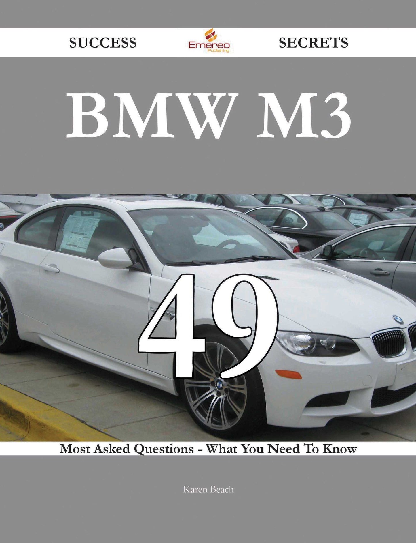 BMW M3 49 Success Secrets - 49 Most Asked Questions On BMW M3 - What You Need To Know