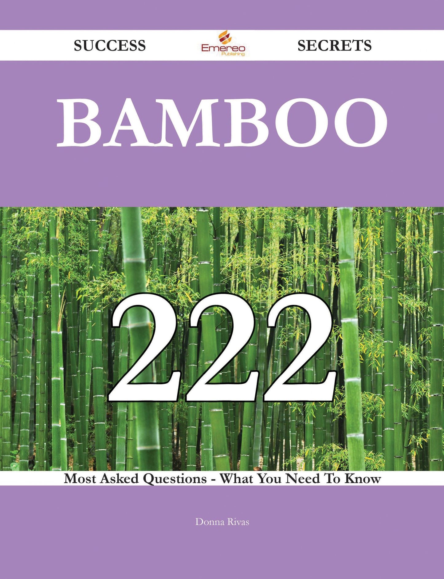 Bamboo 222 Success Secrets - 222 Most Asked Questions On Bamboo - What You Need To Know