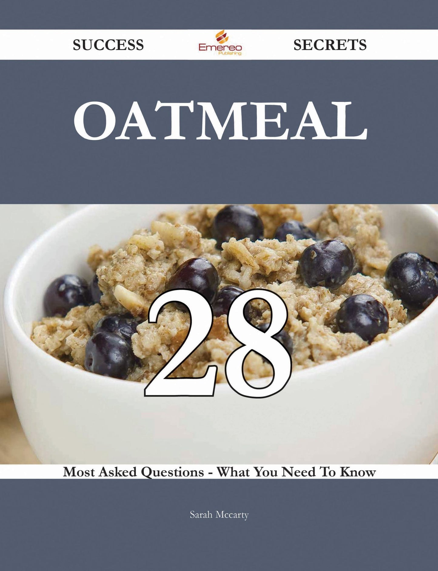 Oatmeal 28 Success Secrets - 28 Most Asked Questions On Oatmeal - What You Need To Know