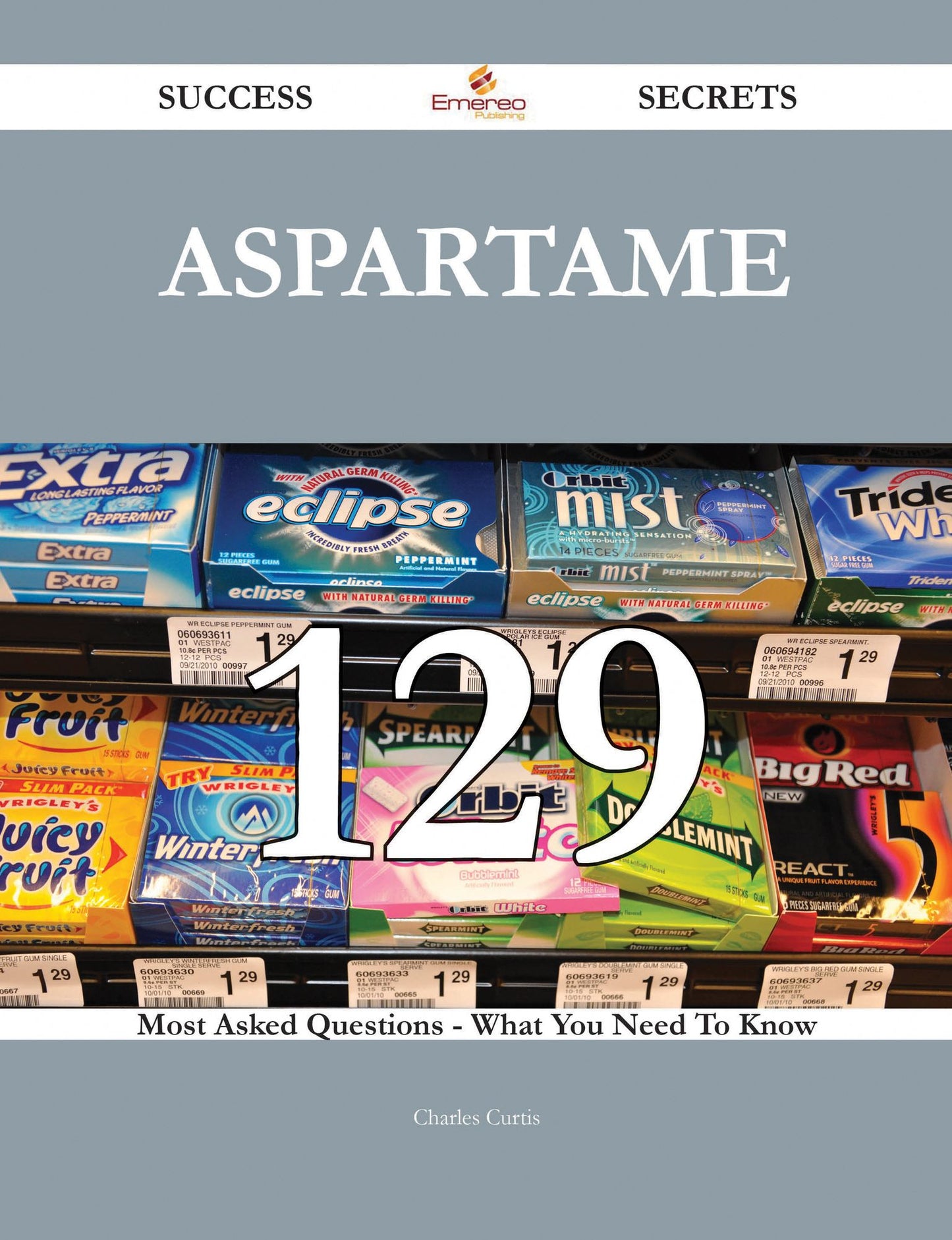 Aspartame 129 Success Secrets - 129 Most Asked Questions On Aspartame - What You Need To Know