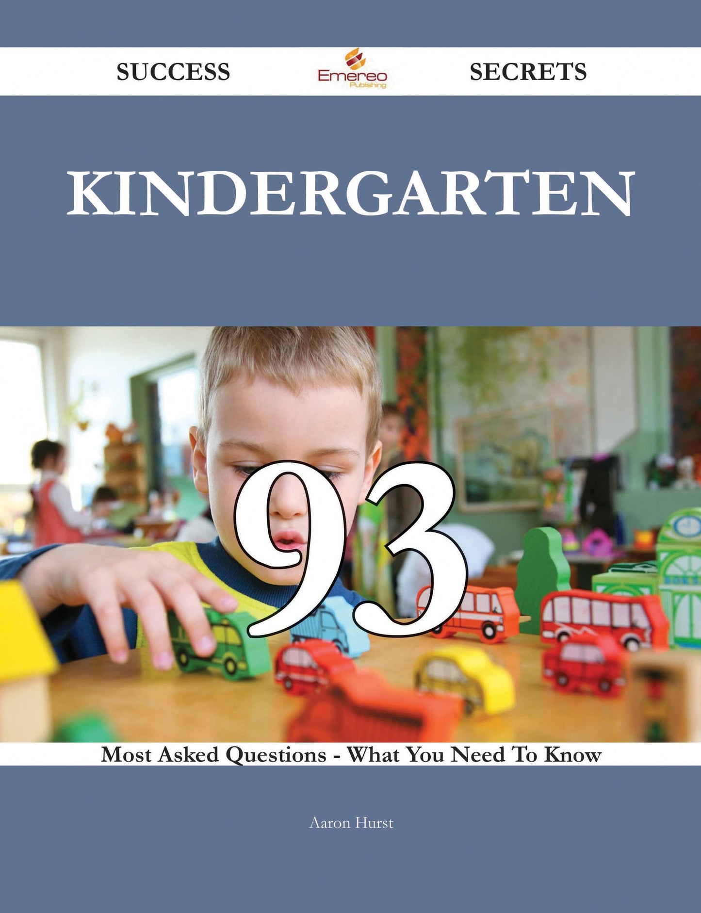 Kindergarten 93 Success Secrets - 93 Most Asked Questions On Kindergarten - What You Need To Know