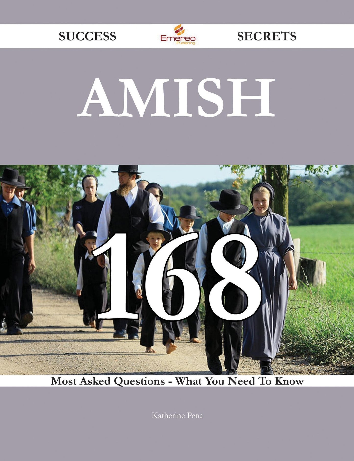 Amish 168 Success Secrets - 168 Most Asked Questions On Amish - What You Need To Know