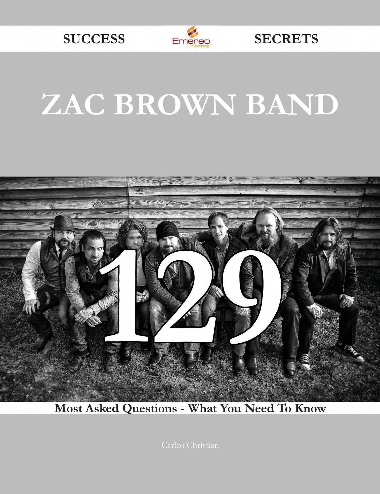 Zac Brown Band 129 Success Secrets - 129 Most Asked Questions On Zac Brown Band - What You Need To Know