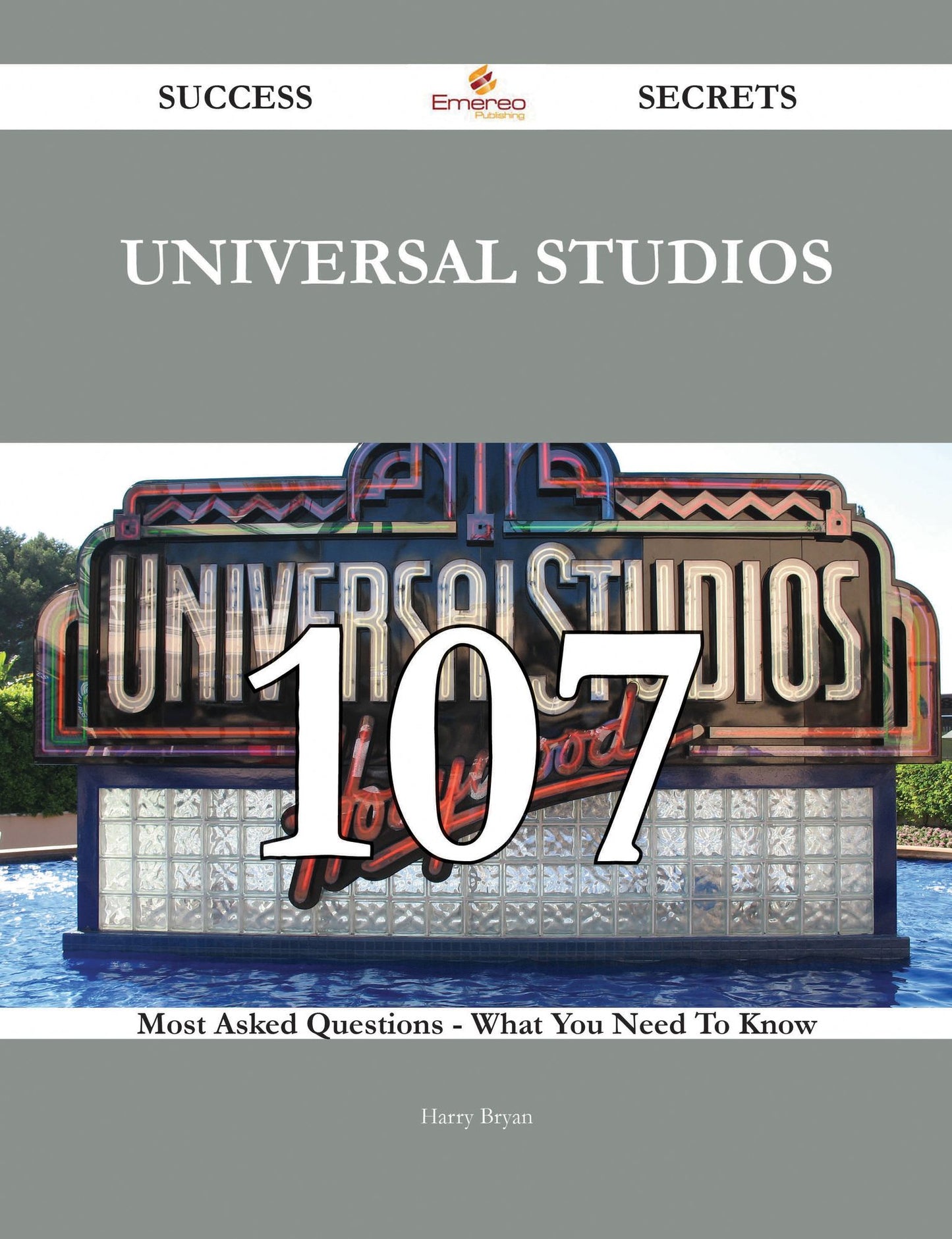Universal Studios 107 Success Secrets - 107 Most Asked Questions On Universal Studios - What You Need To Know