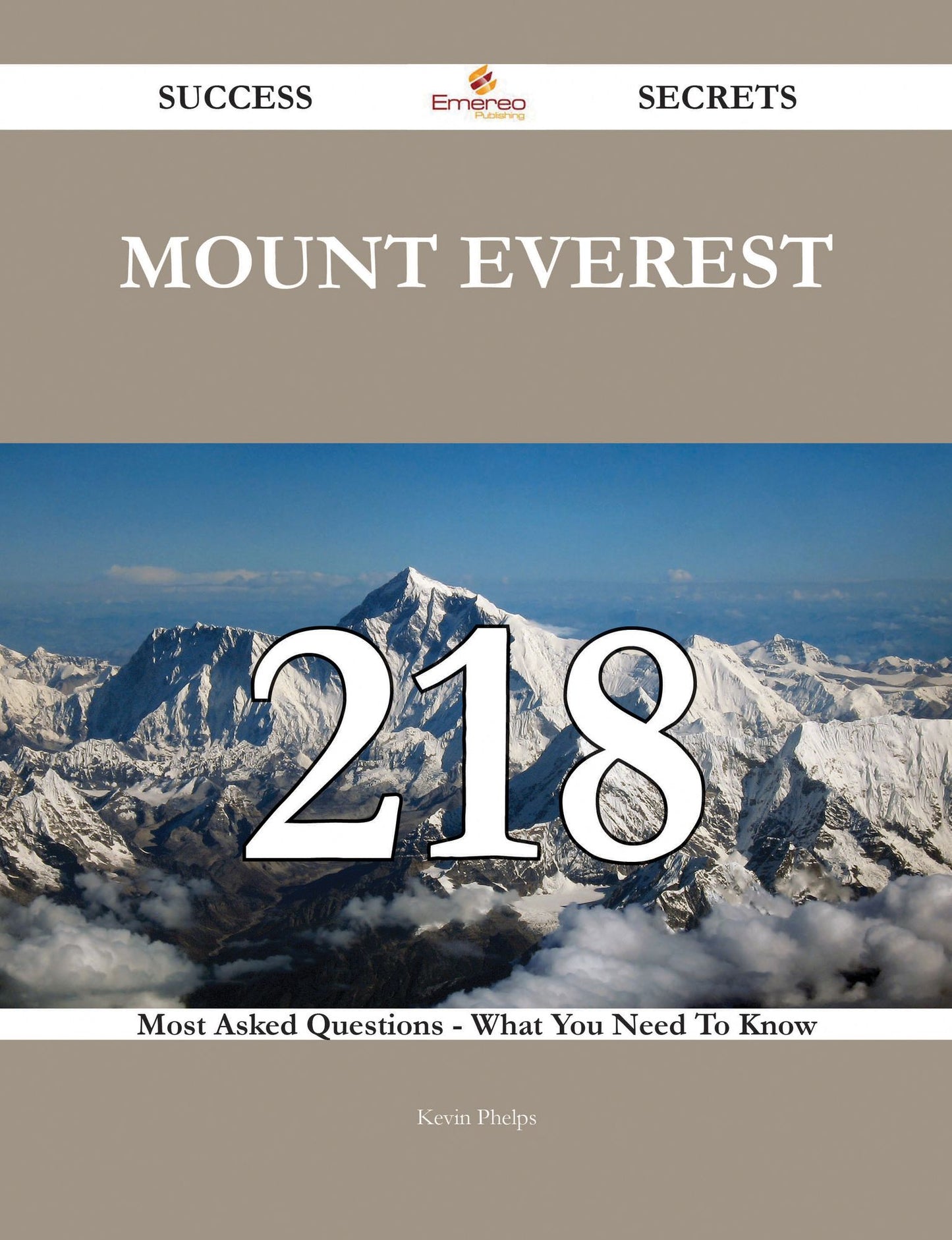 Mount Everest 218 Success Secrets - 218 Most Asked Questions On Mount Everest - What You Need To Know