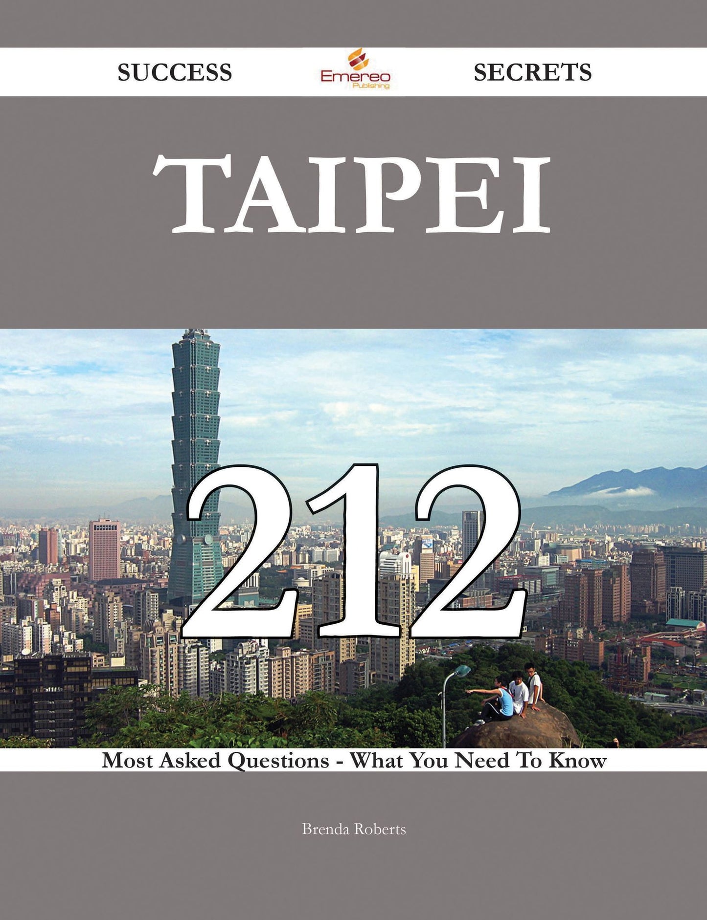 Taipei 212 Success Secrets - 212 Most Asked Questions On Taipei - What You Need To Know