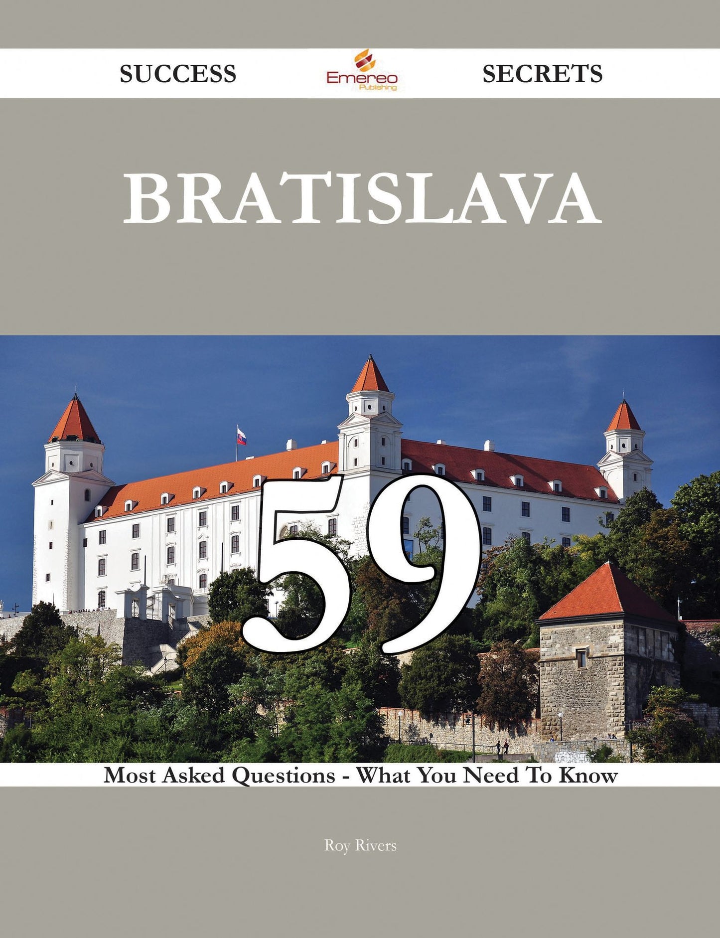 Bratislava 59 Success Secrets - 59 Most Asked Questions On Bratislava - What You Need To Know
