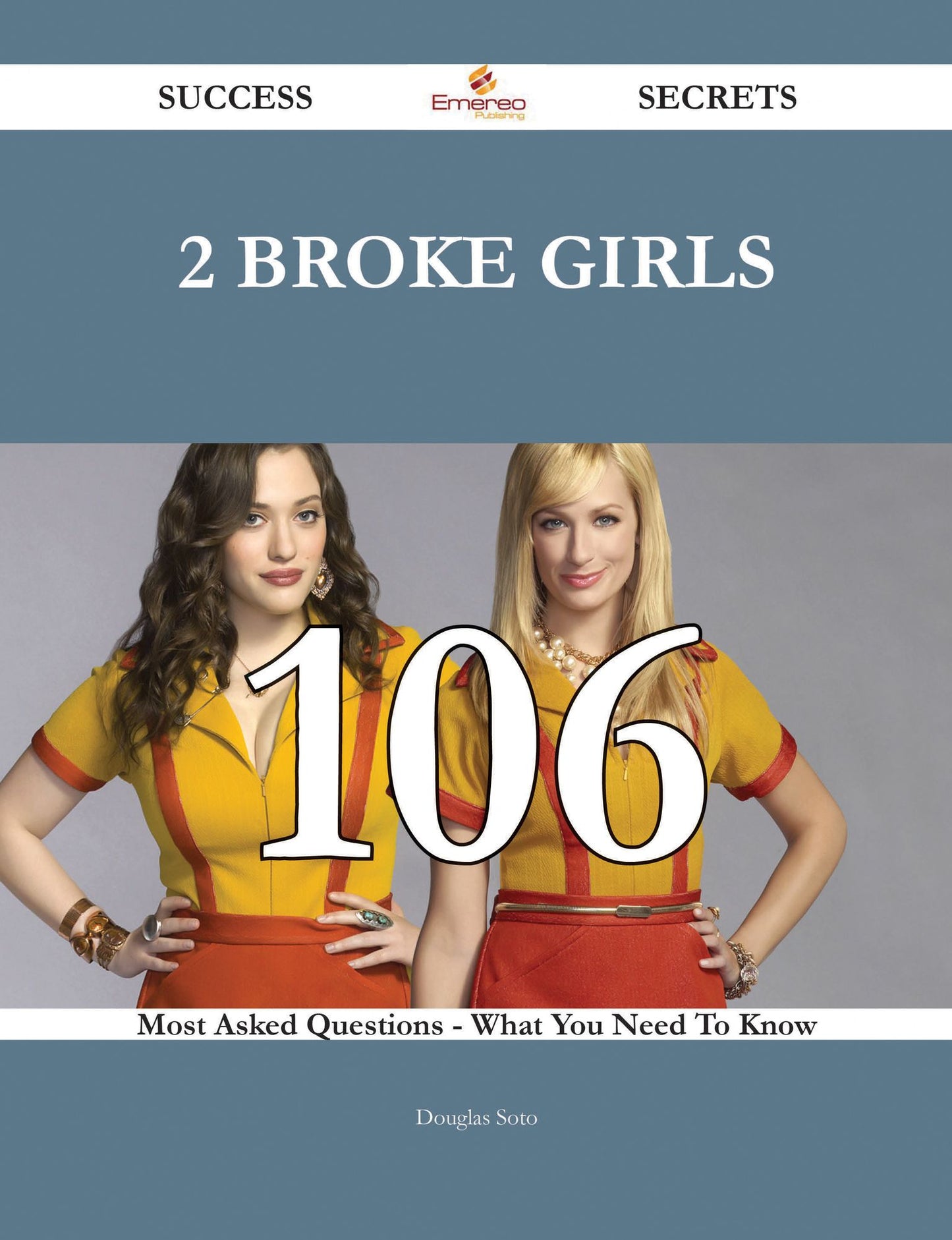 2 Broke Girls 106 Success Secrets - 106 Most Asked Questions On 2 Broke Girls - What You Need To Know