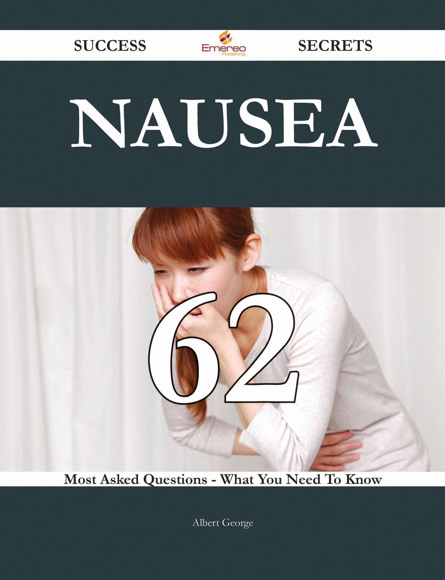 Nausea 62 Success Secrets - 62 Most Asked Questions On Nausea - What You Need To Know