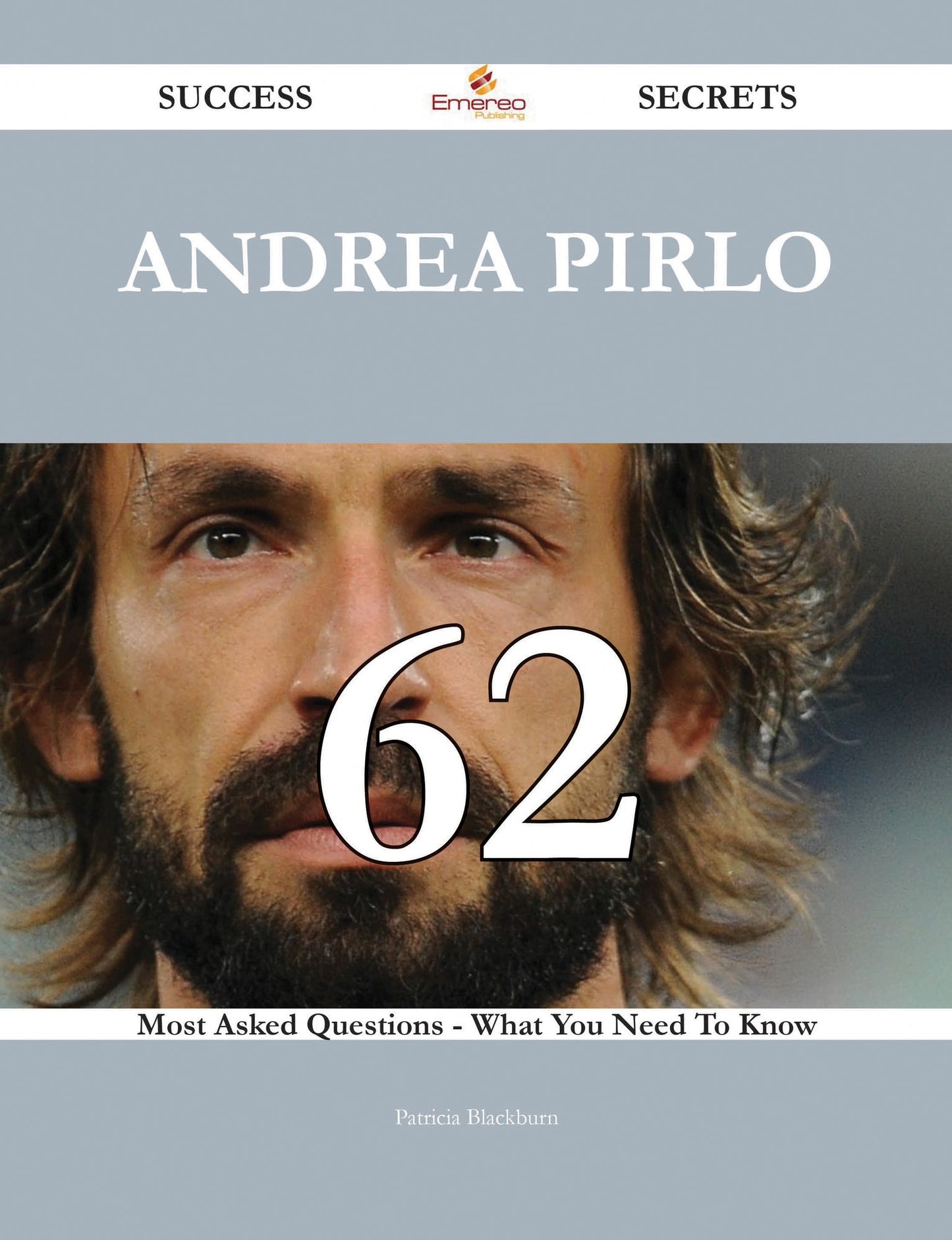 Andrea Pirlo 62 Success Secrets - 62 Most Asked Questions On Andrea Pirlo - What You Need To Know