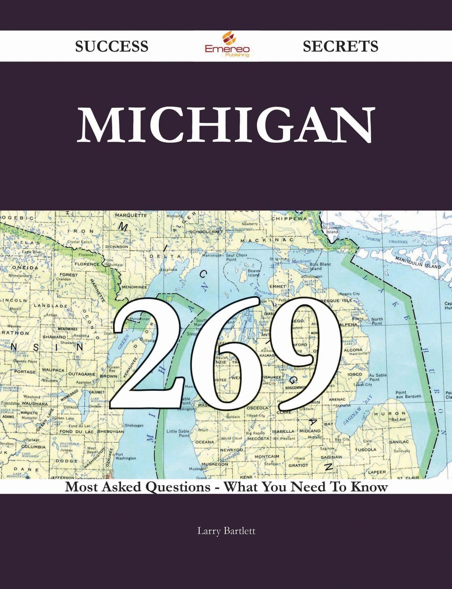 Michigan 269 Success Secrets - 269 Most Asked Questions On Michigan - What You Need To Know