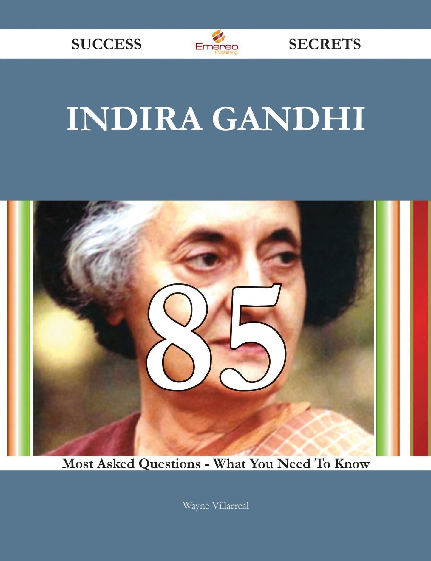 Indira Gandhi 85 Success Secrets - 85 Most Asked Questions On Indira Gandhi - What You Need To Know
