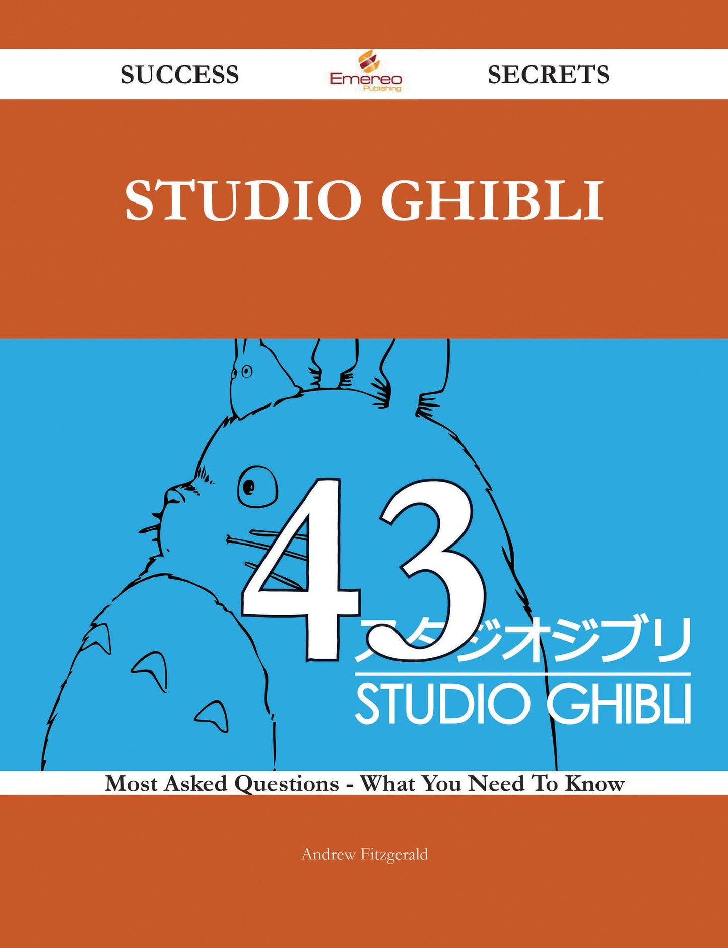 Studio Ghibli 43 Success Secrets - 43 Most Asked Questions On Studio Ghibli - What You Need To Know