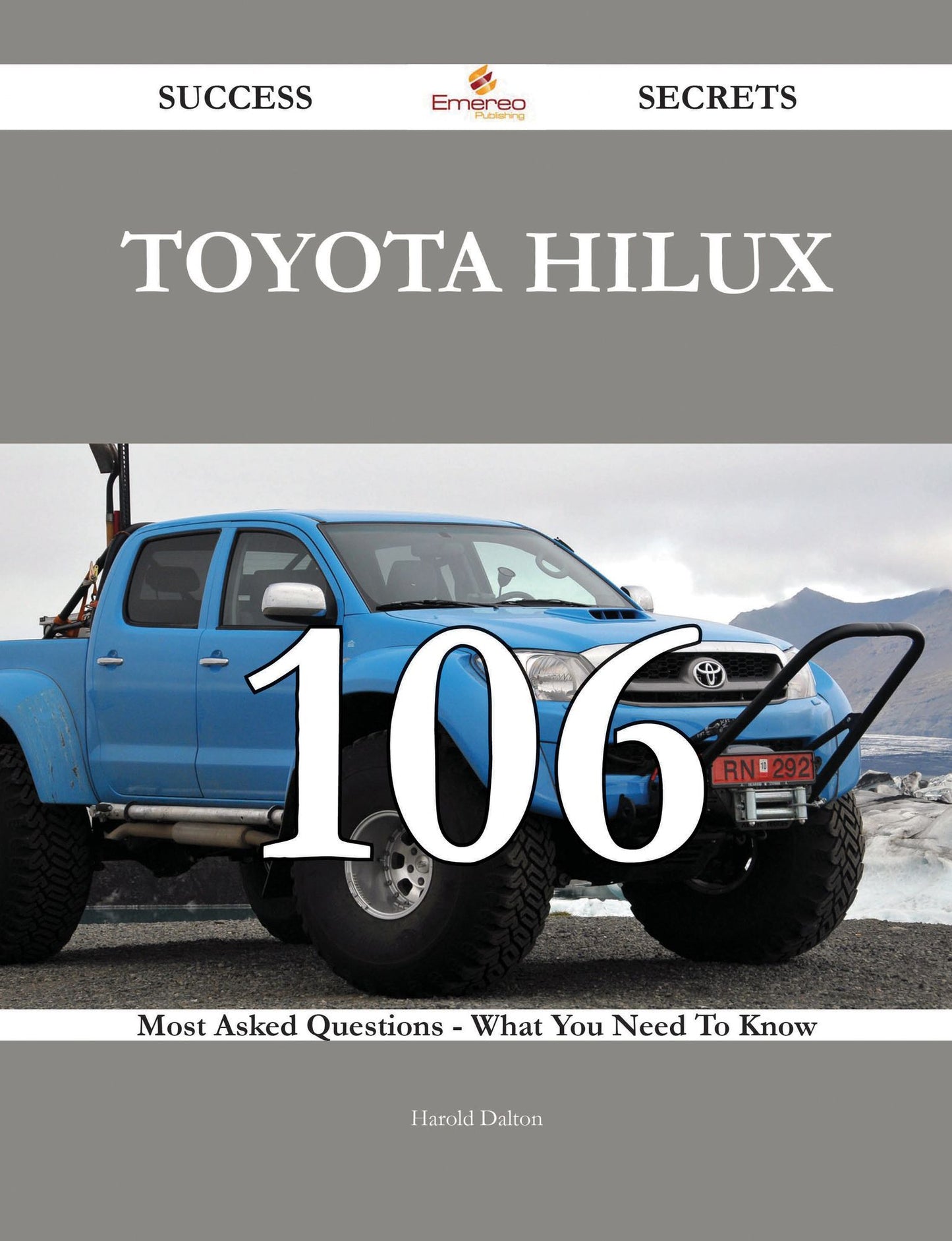 Toyota Hilux 106 Success Secrets - 106 Most Asked Questions On Toyota Hilux - What You Need To Know