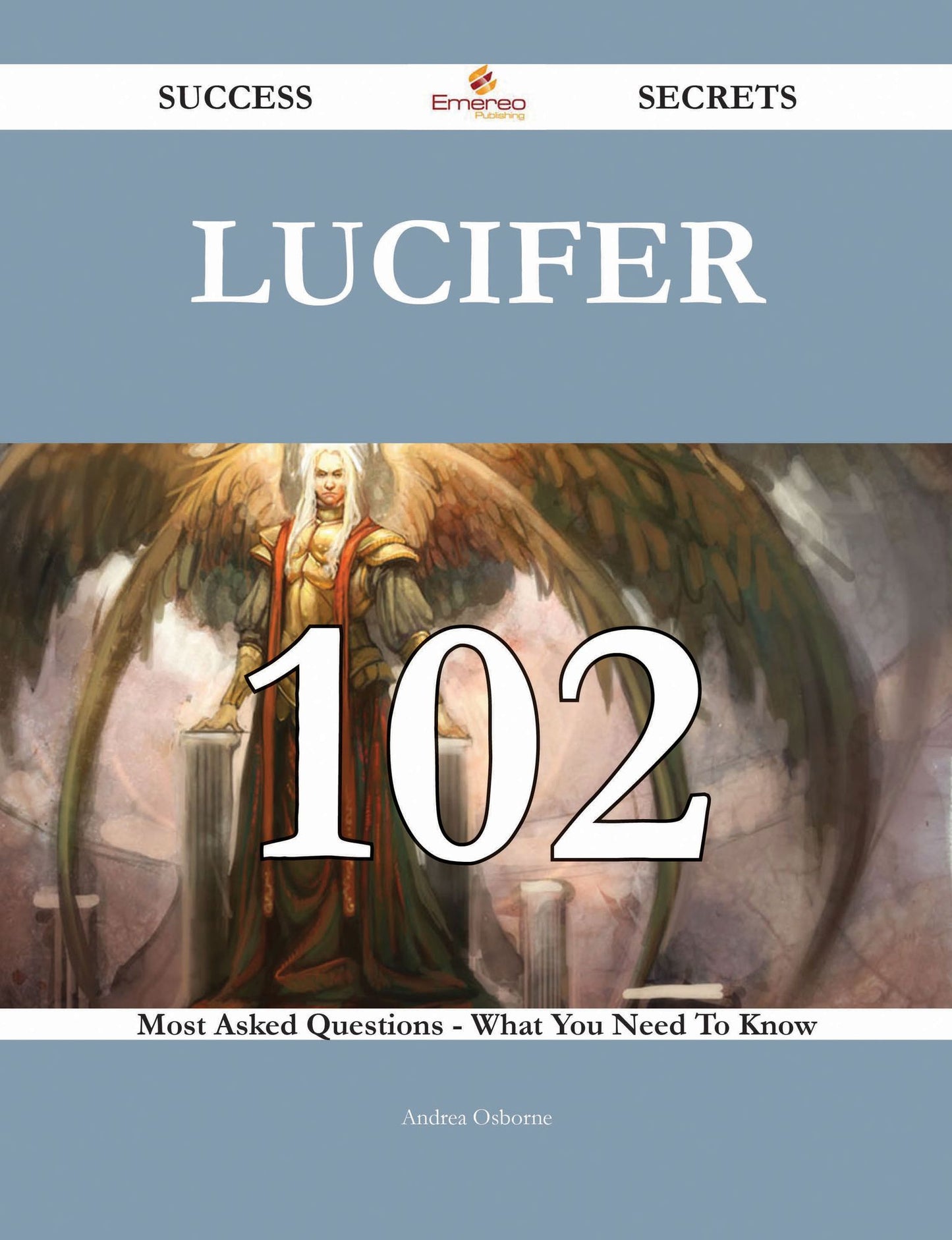 Lucifer 102 Success Secrets - 102 Most Asked Questions On Lucifer - What You Need To Know