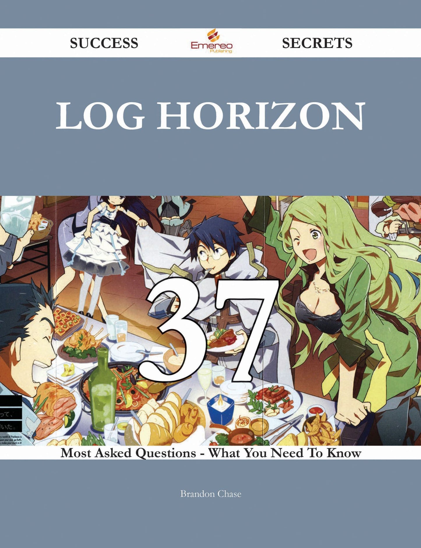 Log Horizon 37 Success Secrets - 37 Most Asked Questions On Log Horizon - What You Need To Know